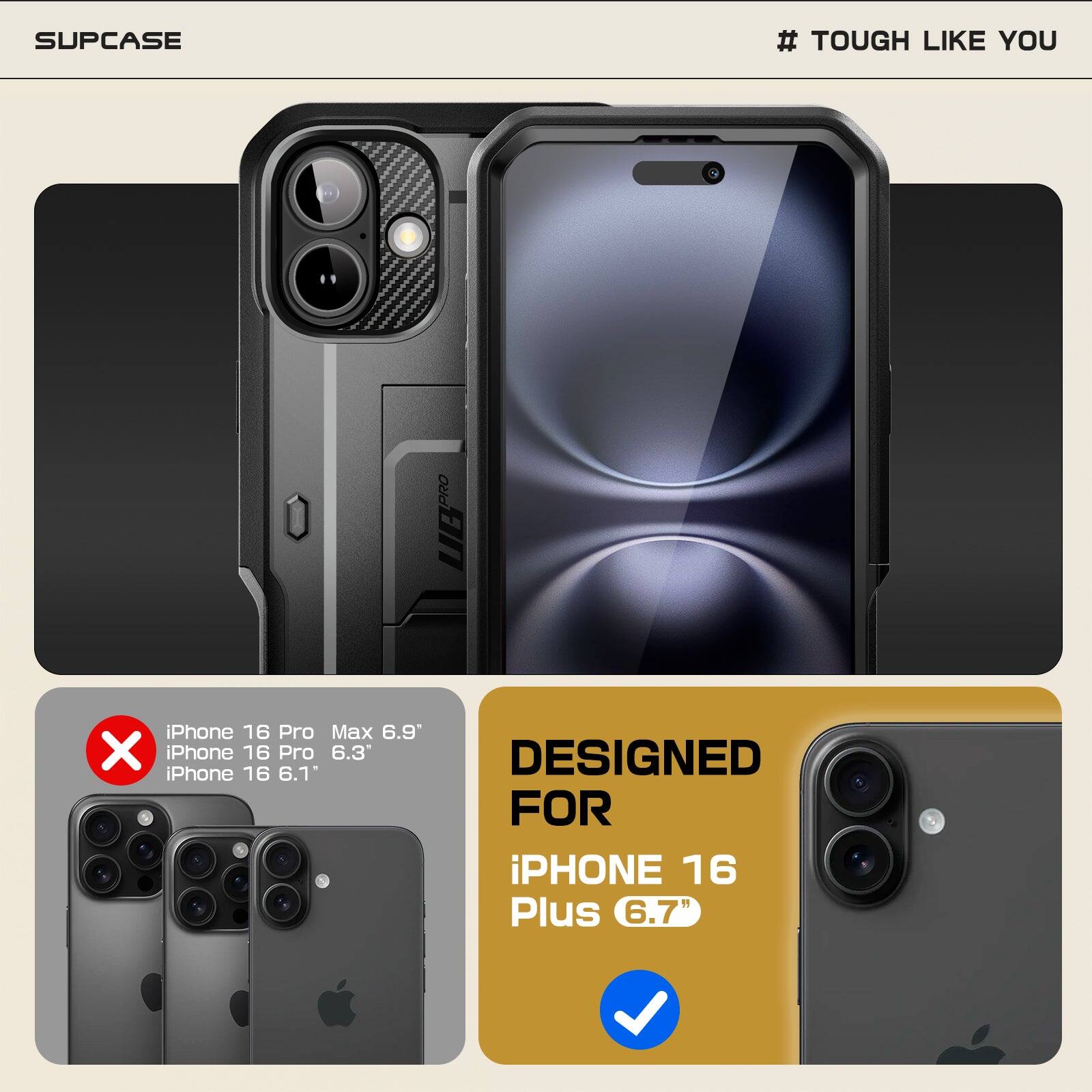 SUPCASE # TOUGH LIKE YOU PRO UB iPhone 16 Pro Max 6.9" iPhone 16 Pro 6.3" iPhone 16 6.1" - DESIGNED FOR iPhone 16 Plus 6.7"