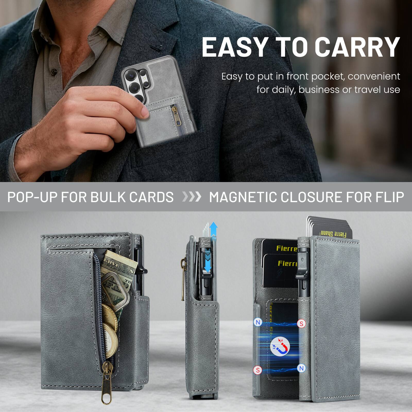 EASY TO CARRY  
Easy to put in front pocket, convenient for daily, business or travel use  

POP-UP FOR BULK CARDS >>>  
MAGNETIC CLOSURE FOR FLIP  

Fierre  
Fierre