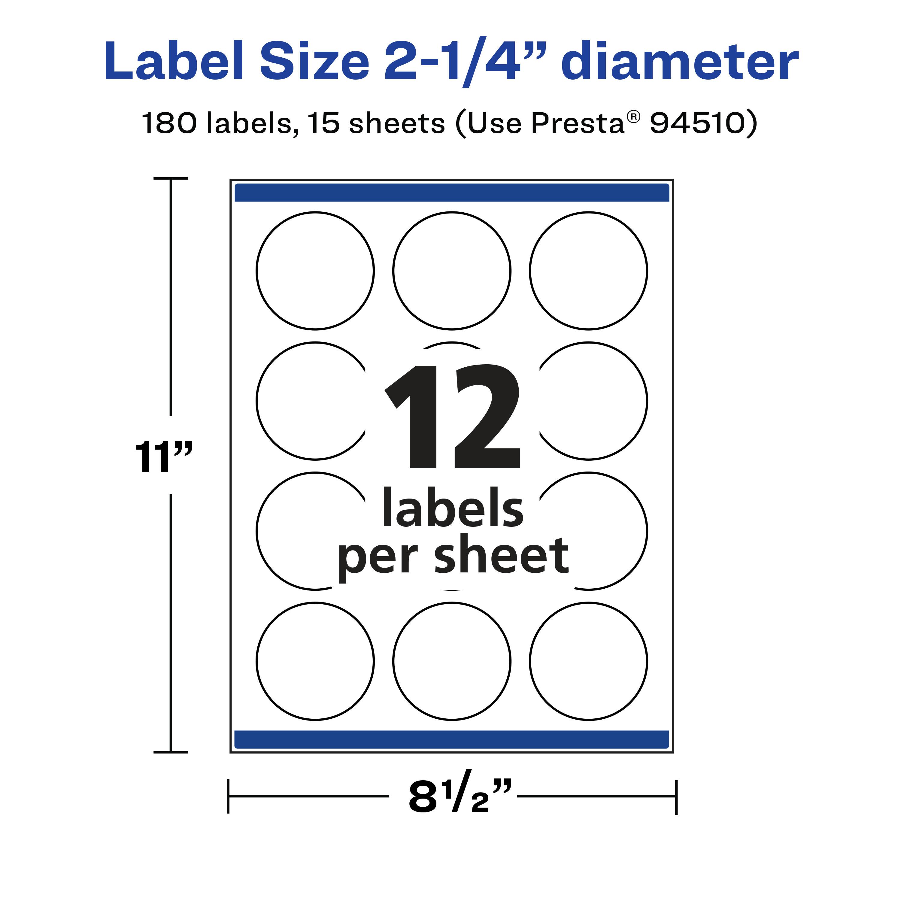 Label Size 2-1/4" diameter  
180 labels, 15 sheets (Use Presta® 94510)  
11" x 8½"  
12 labels per sheet