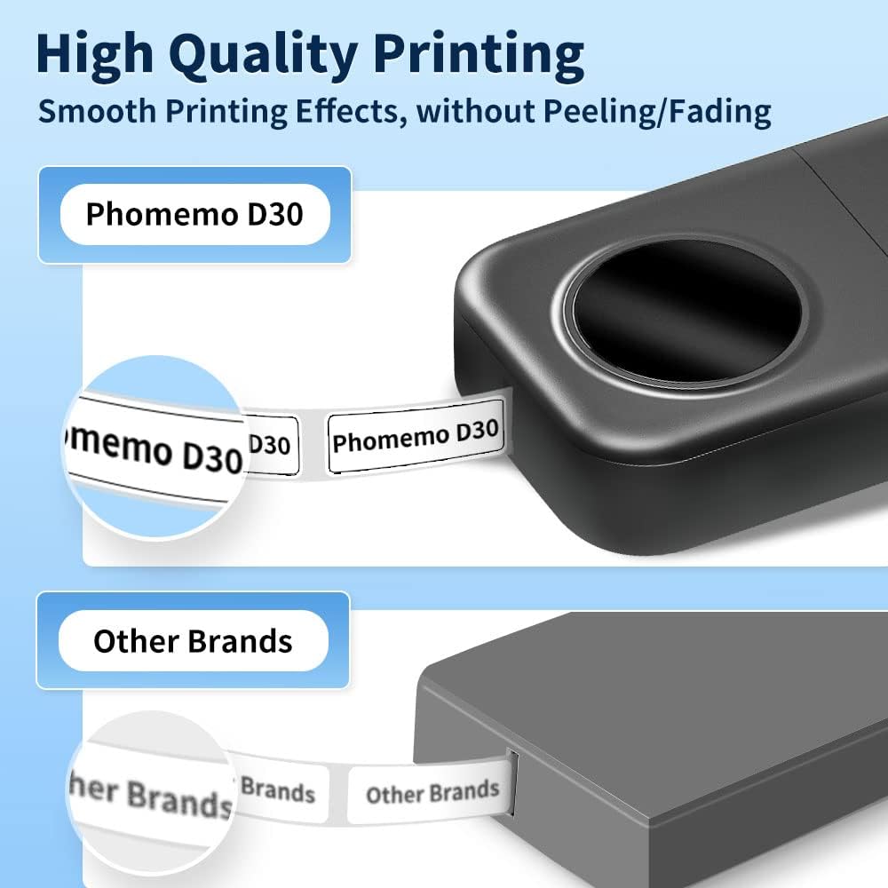 High Quality Printing  
Smooth Printing Effects, without Peeling/Fading  

Phomemo D30  
memo D30  
D30  
Phomemo D30  

Other Brands  
her Brands  
Brands  
Other Brands