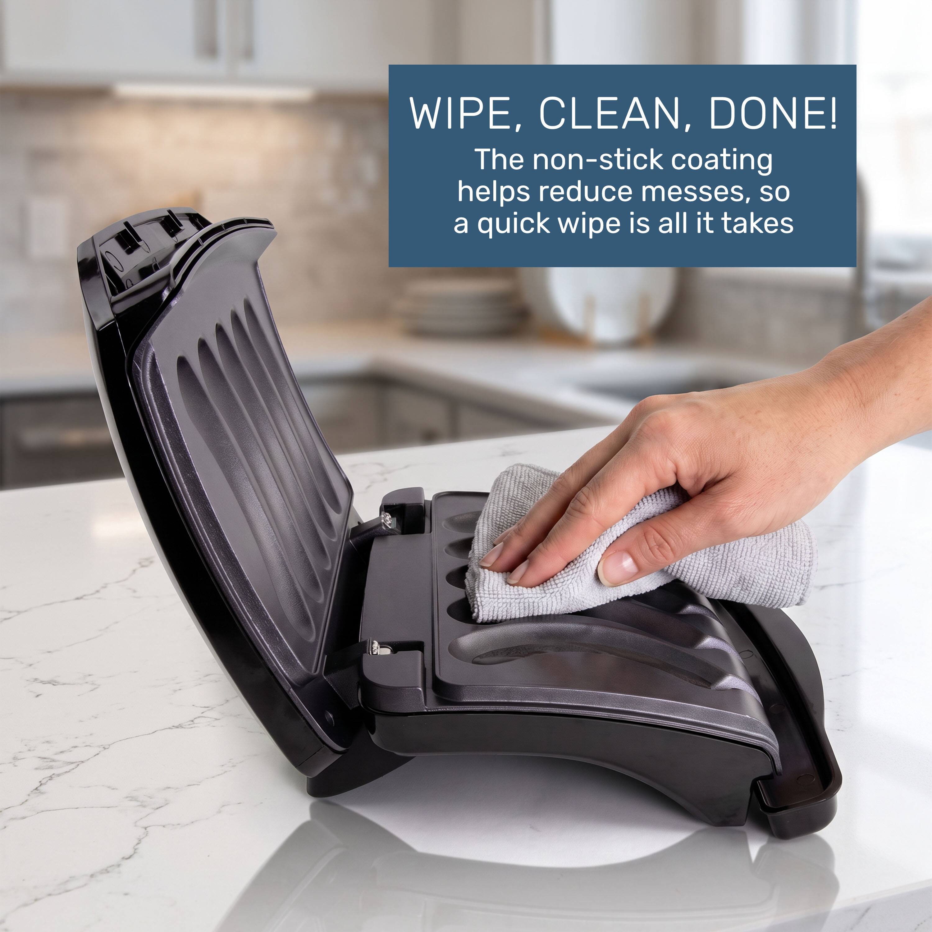 WIPE, CLEAN, DONE!  
The non-stick coating helps reduce messes, so a quick wipe is all it takes