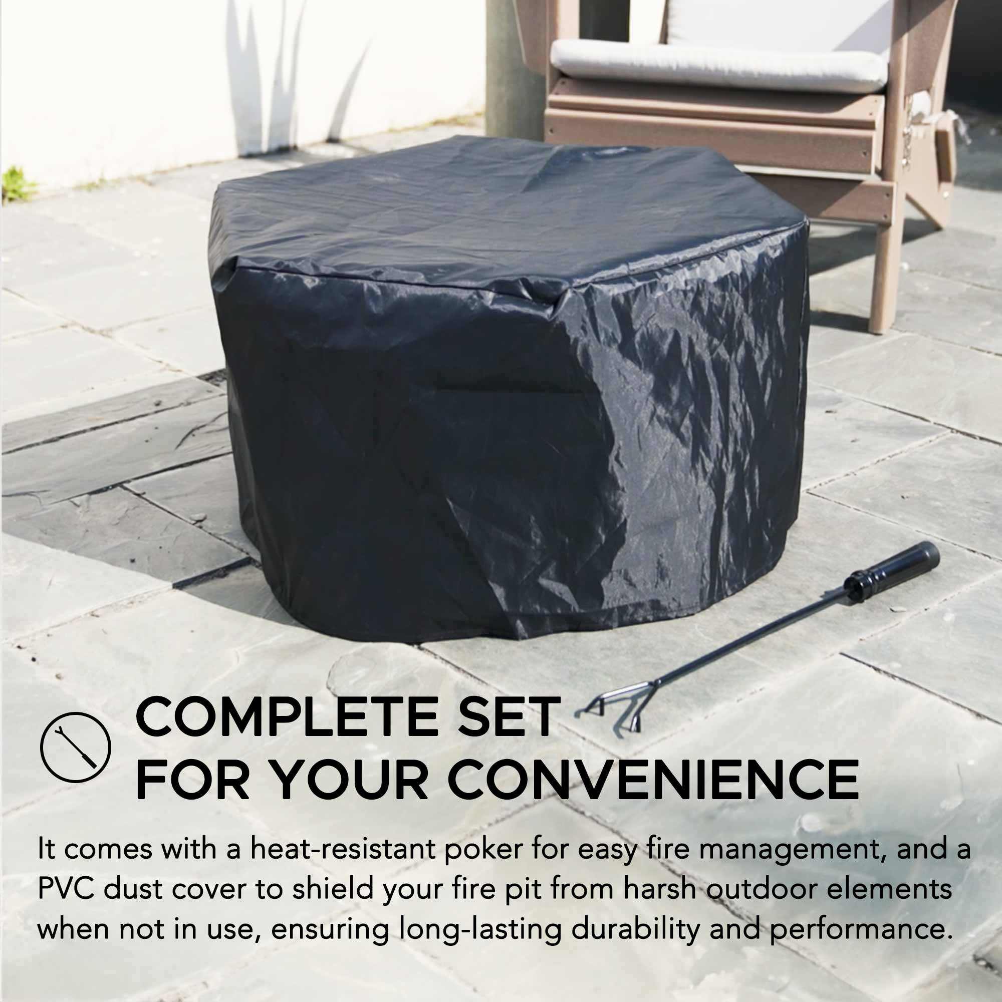 COMPLETE SET FOR YOUR CONVENIENCE

It comes with a heat-resistant poker for easy fire management, and a PVC dust cover to shield your fire pit from harsh outdoor elements when not in use, ensuring long-lasting durability and performance.