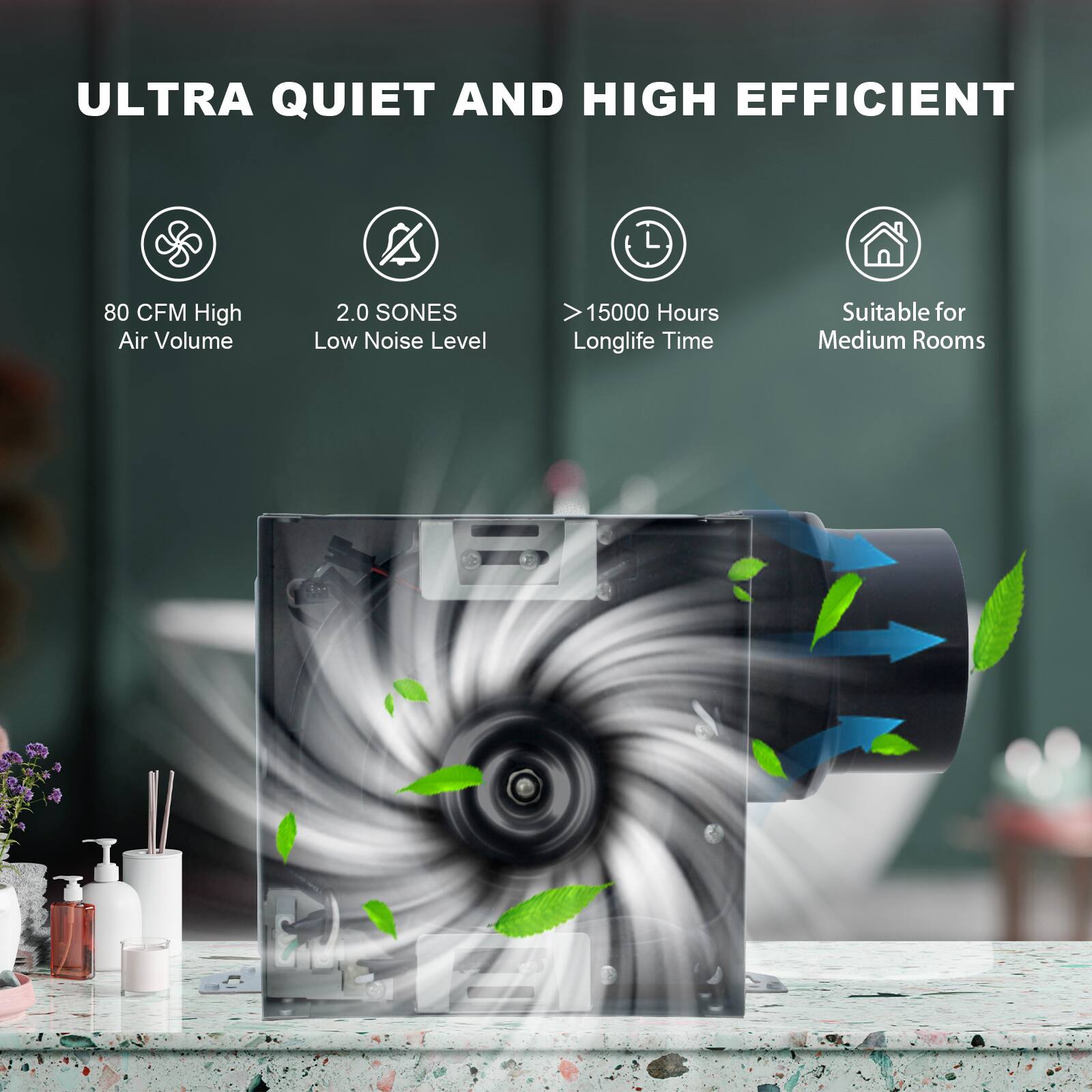 ULTRA QUIET AND HIGH EFFICIENT

- 80 CFM High Air Volume
- 2.0 SONES Low Noise Level
- >15000 Hours Longlife Time
- Suitable for Medium Rooms