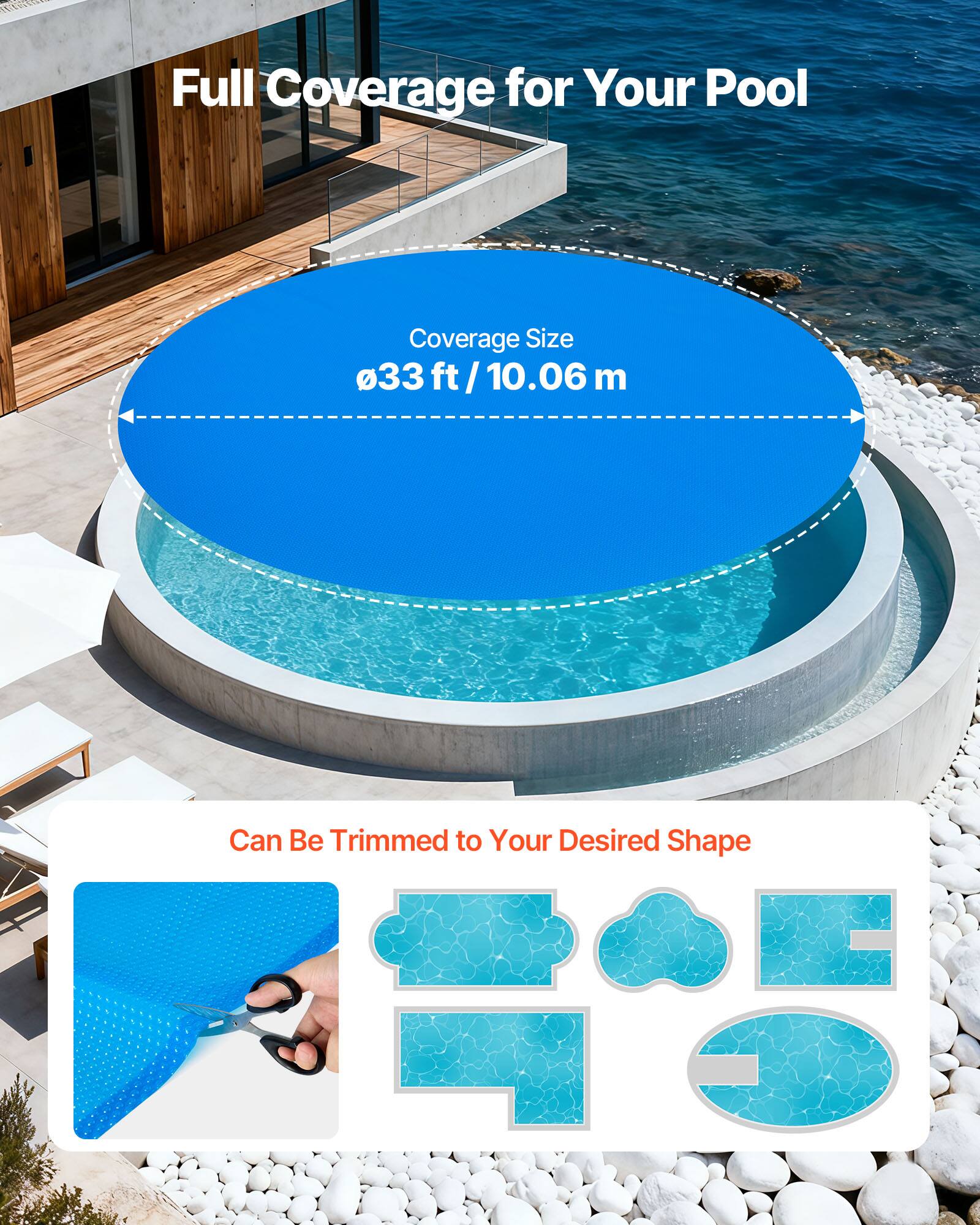 Full Coverage for Your Pool  
Coverage Size: 33 ft / 10.06 m  
Can Be Trimmed to Your Desired Shape