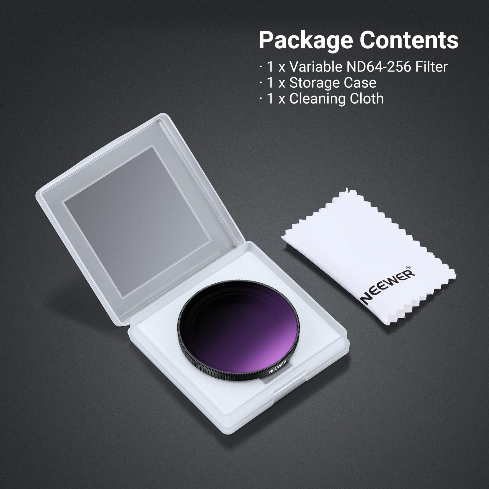 Package Contents  
1 x Variable ND64-256 Filter  
1 x Storage Case  
1 x Cleaning Cloth