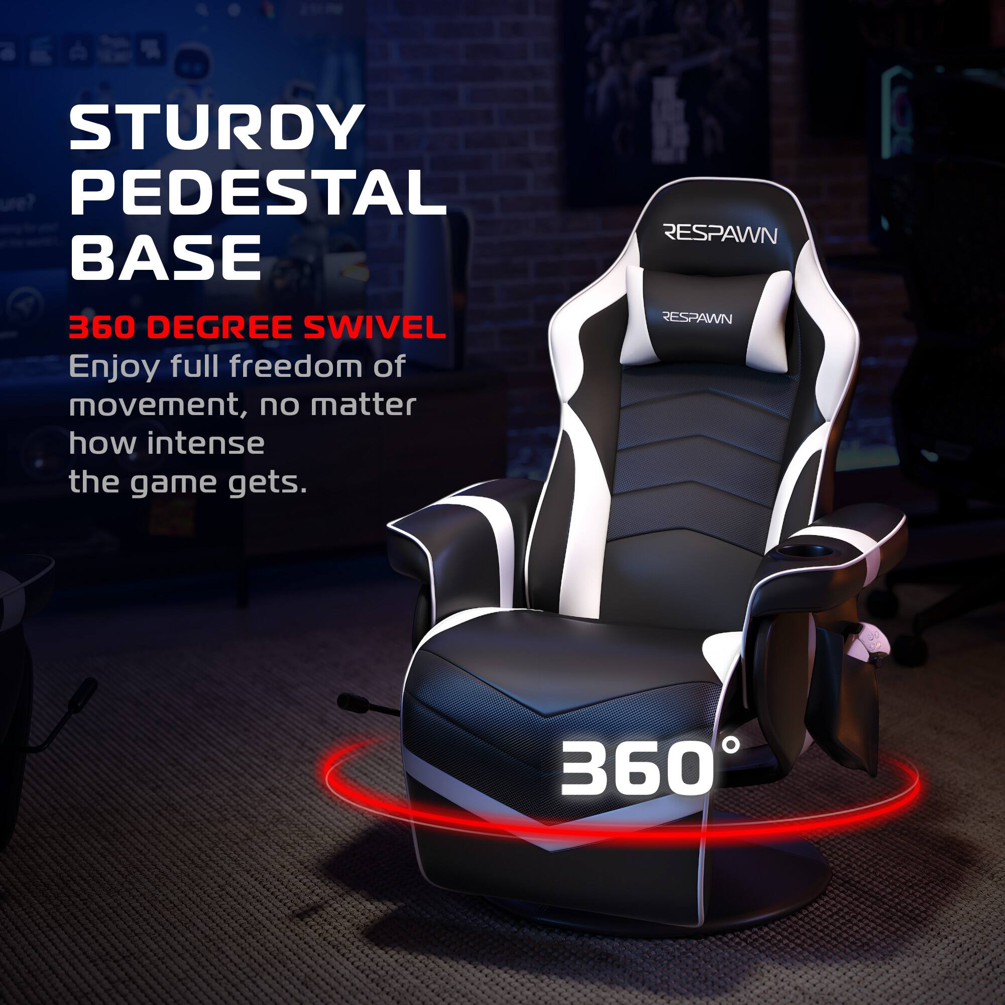 STURDY PEDESTAL BASE

360 DEGREE SWIVEL

Enjoy full freedom of movement, no matter how intense the game gets.

RESPAWN

360°
