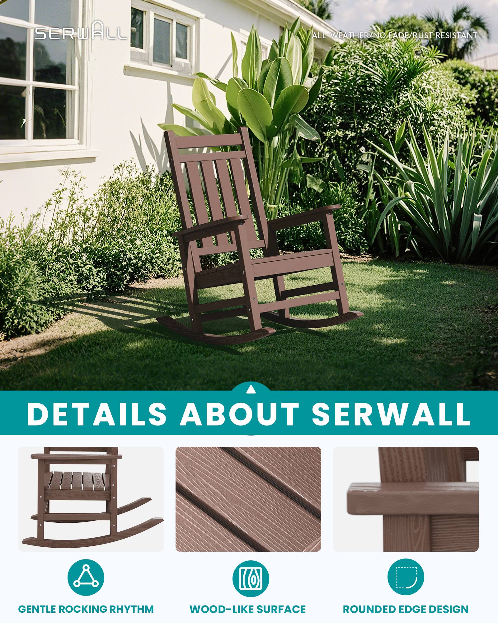 SERWALL

ALL WEATHER/NO FADE/RUST RESISTANT

DETAILS ABOUT SERWALL

1001

GENTLE ROCKING RHYTHM

WOOD-LIKE SURFACE

ROUNDED EDGE DESIGN
