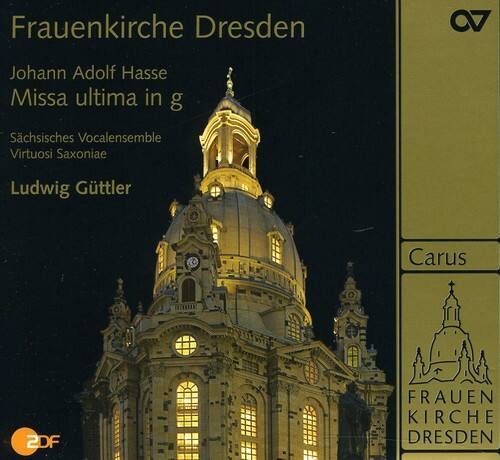 Frauenkirche Dresden  
Johann Adolf Hasse  
Missa ultima in g  
Sächsisches Vocalensemble  
Virtuosi Saxoniae  
Ludwig Gütter  

Carus  
Frauenkirche Dresden