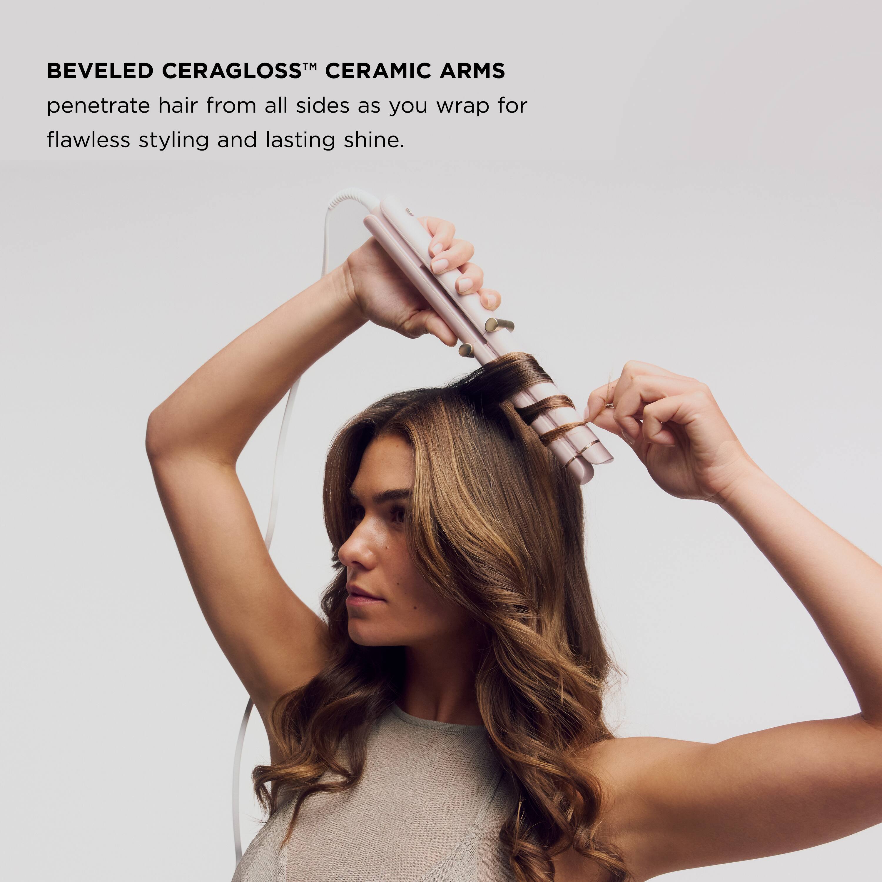 BEVELED CERAGLOSS™ CERAMIC ARMS  
penetrate hair from all sides as you wrap for flawless styling and lasting shine.