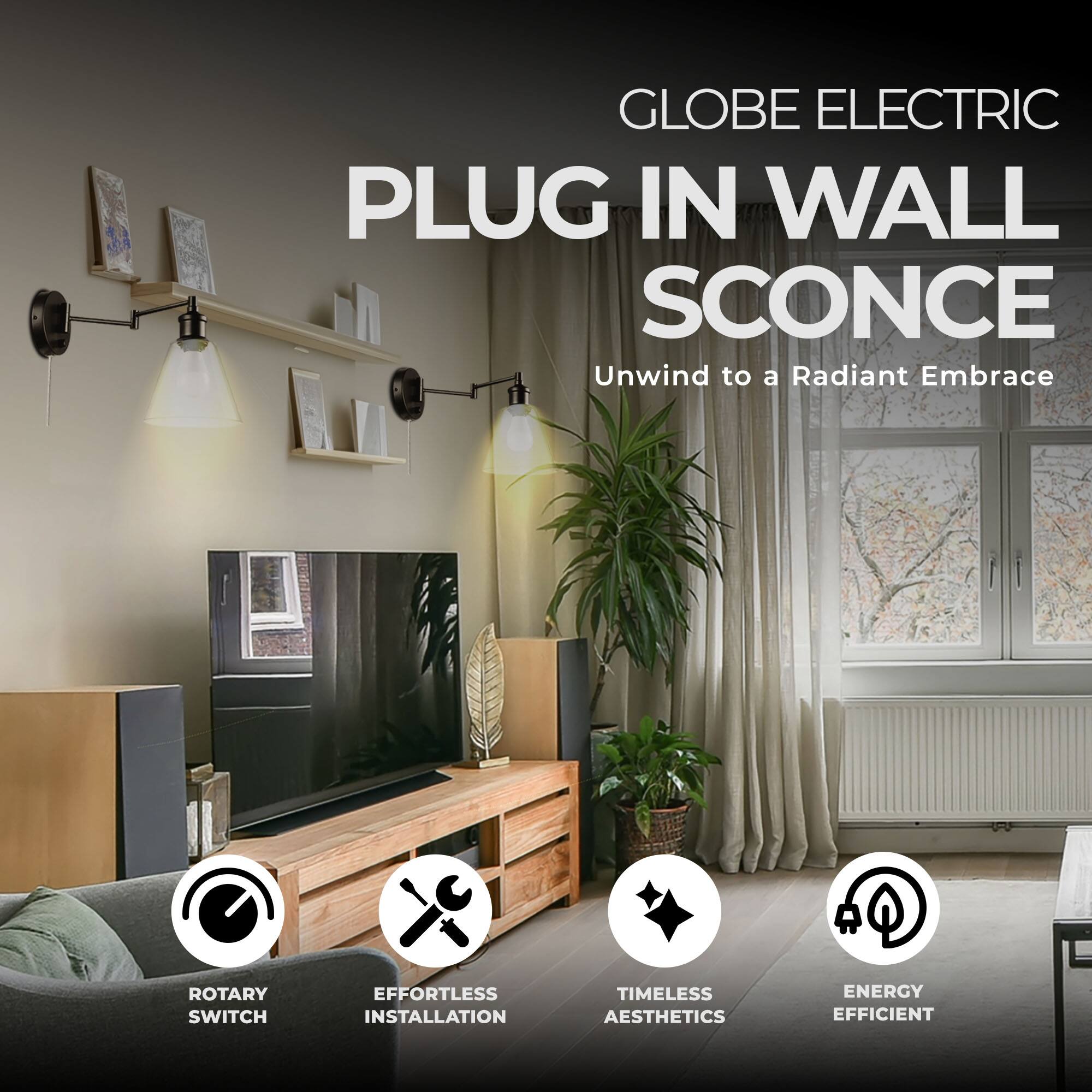 GLOBE ELECTRIC  
PLUG IN WALL SCONCE  
Unwind to a Radiant Embrace  

- ROTARY SWITCH  
- EFFORTLESS INSTALLATION  
- TIMELESS AESTHETICS  
- ENERGY EFFICIENT
