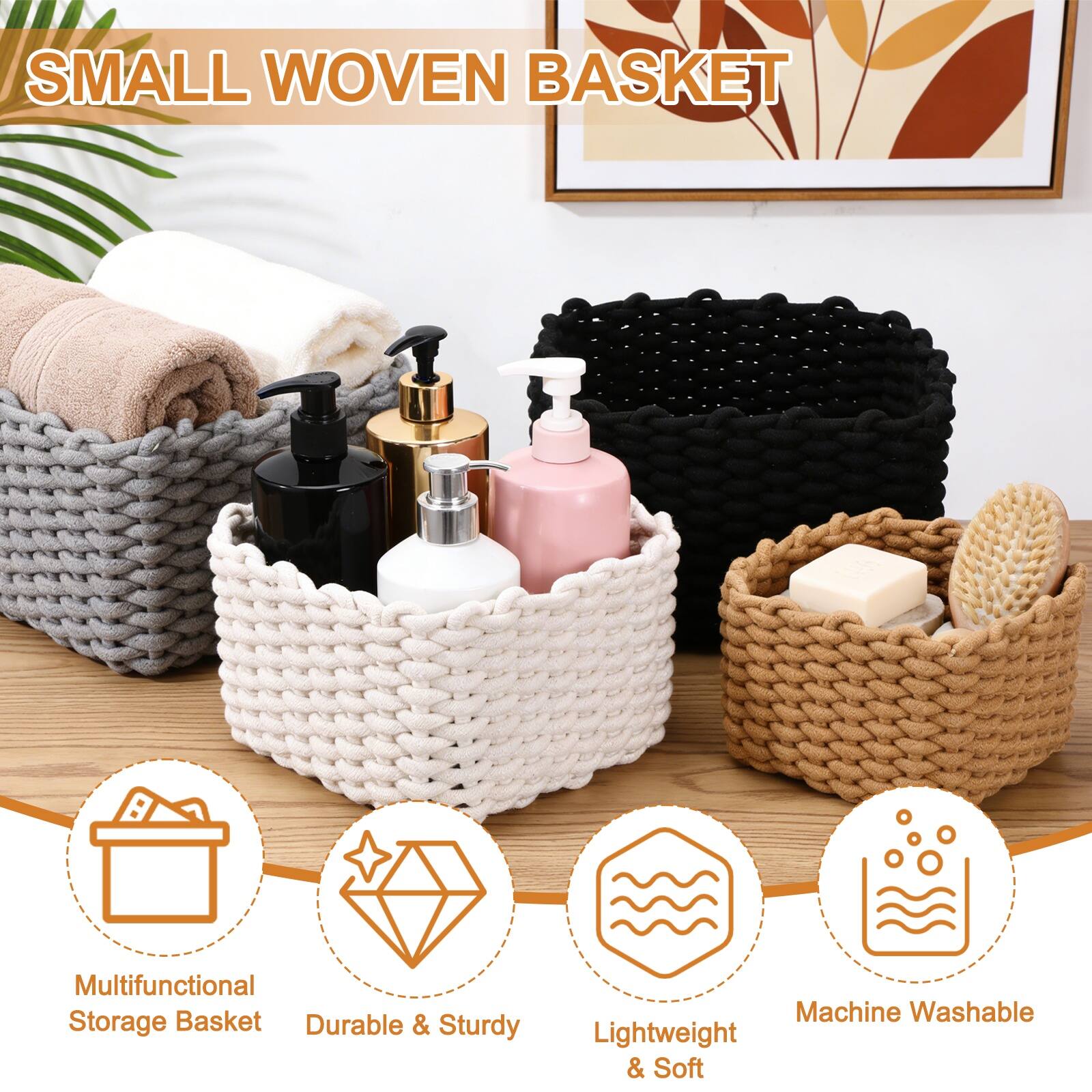 SMALL WOVEN BASKET

Multifunctional Storage Basket
Durable & Sturdy
Lightweight & Soft
Machine Washable