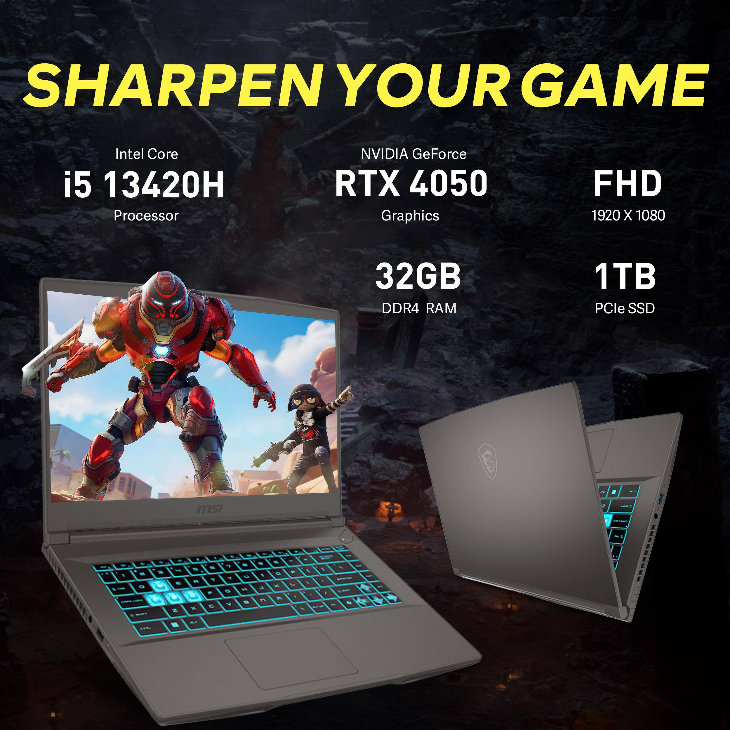 SHARPEN YOUR GAME

Intel Core i5 13420H Processor  
NVIDIA GeForce RTX 4050 Graphics  
FHD 1920 x 1080  
32GB DDR4 RAM  
1TB PCIe SSD