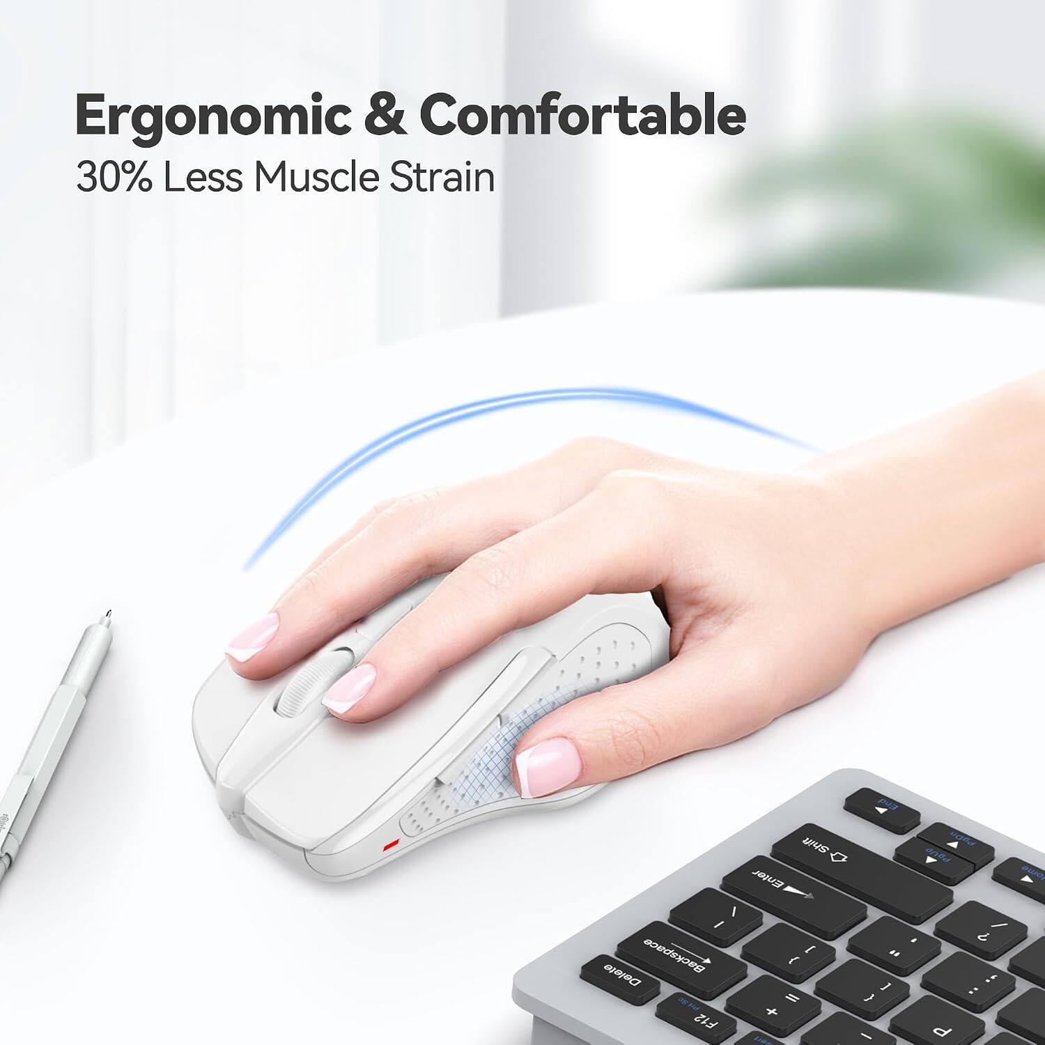 Ergonomic & Comfortable  
30% Less Muscle Strain