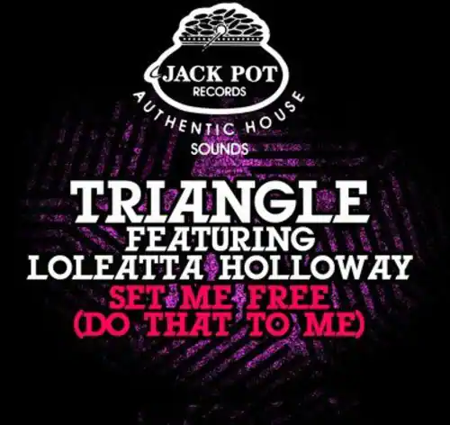 JACK POT RECORDS  
AUTHENTIC HOUSE SOUNDS  

TRIANGLE  
FEATURING  
LOLEATTA HOLLOWAY  
SET ME FREE  
(DO THAT TO ME)