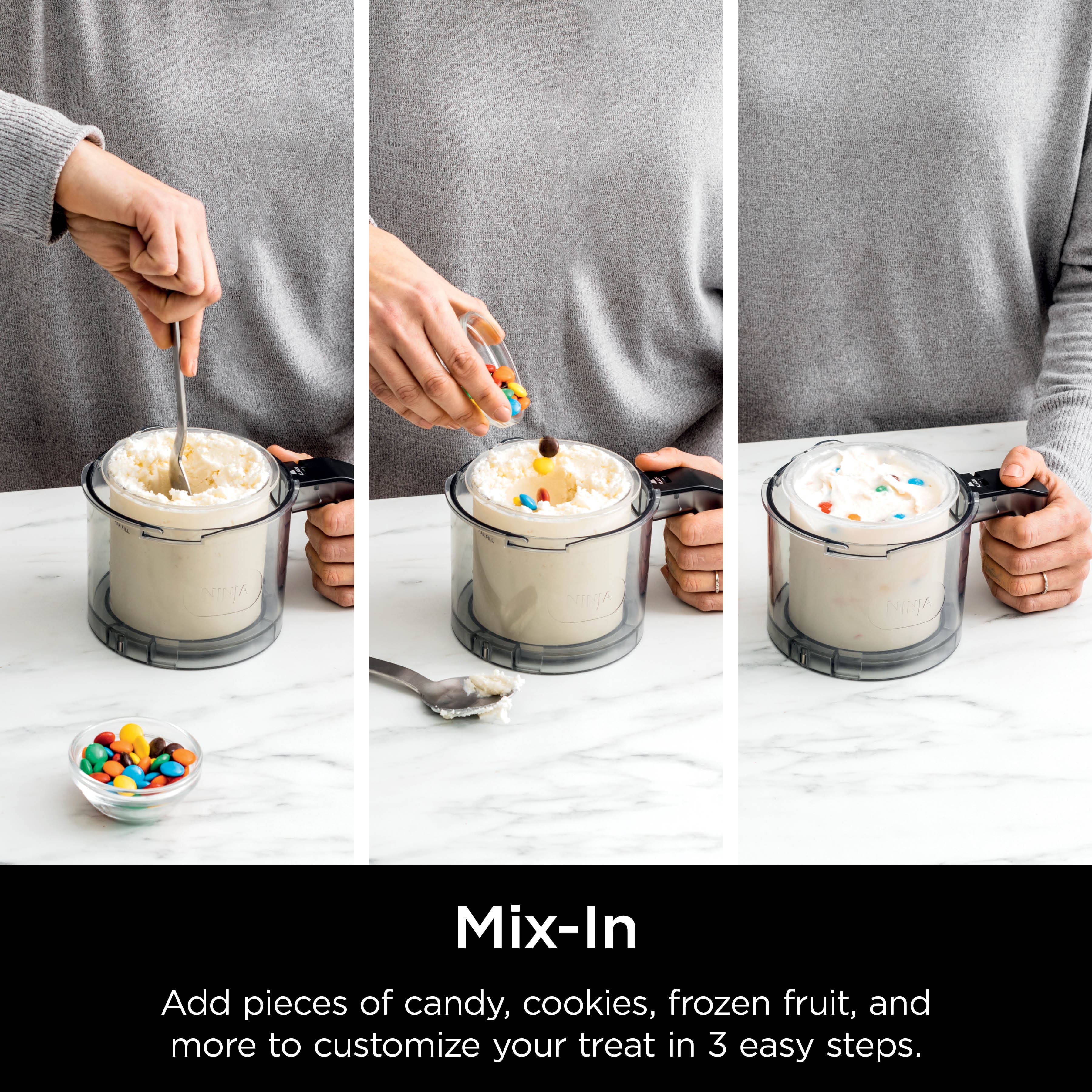 Mix-In Add pieces of candy, cookies, frozen fruit, and more to customize your treat in 3 easy steps.