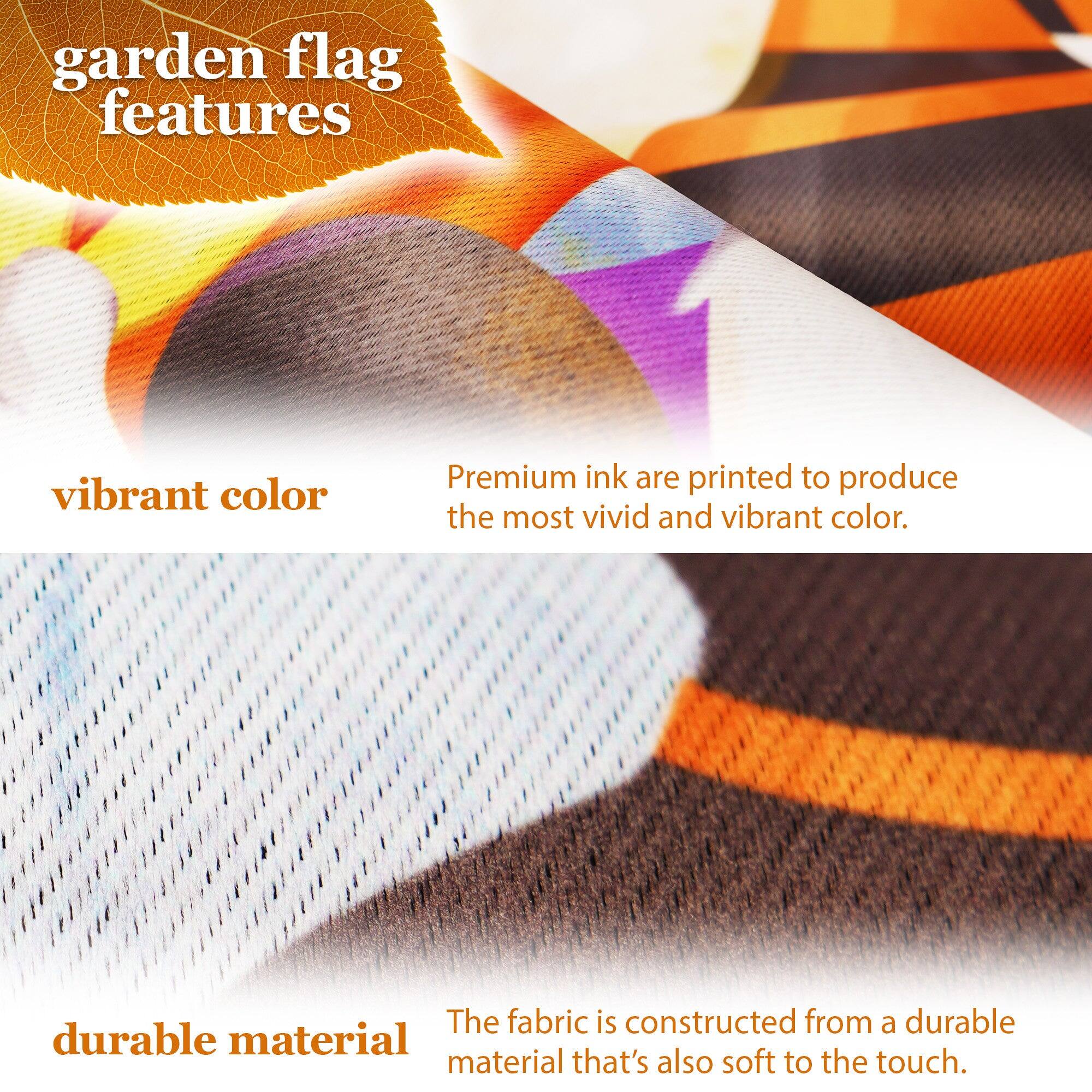 garden flag features

vibrant color  
Premium ink are printed to produce the most vivid and vibrant color.

durable material  
The fabric is constructed from a durable material that's also soft to the touch.