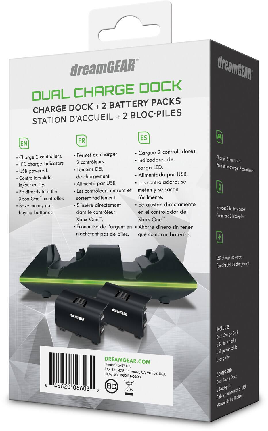 **dreamGEAR**

**DUAL CHARGE DOCK**  
**CHARGE DOCK + 2 BATTERY PACKS**  
**STATION D'ACCUEIL + 2 BLOC-PILES**

- **EN**  
  - Charge 2 controllers.  
  - LED charge indicators.  
  - USB powered.  
  - Controllers slide in/out easily.  
  - Fit directly into the Xbox One™ controller.  
  - Save money not buying batteries.

- **FR**  
  - Permet de charger 2 contrôleurs.  
  - Témoins DEL de charge.  
  - Alimenté par USB.  
  - Les contrôleurs entrent et sortent facilement.  
  - S'insère directement dans le contrôleur Xbox One™.  
  - Économise de l'argent en n'achetant pas de piles.

- **ES**  
  - Carga 2 controladores.  
  - Indicadores de carga LED.  
  - Alimentado por USB.  
  - Los controladores se meten y se sacan fácilmente.  
  - Se ajustan directamente en el controlador del Xbox One™.  
  - Ahorra dinero sin tener que comprar baterías.

**INCLUDES**  
- Dual Charge Dock  
- 2 Battery packs  
- USB power cable  
- User guide

**COMPREND**  
- Dual Power Dock  
- 2 Blocs-piles  
- Câble d'alimentation USB  
- Manuel de l'utilisateur

**LED charge indicators**  
**Témoins DEL de chargement**

**dreamGEAR.COM**

**DREAMGEAR**  
**dreamGEAR® LLC**  
**P.O. Box 478, Torrance, CA 90508 USA**  
**ITEM NO. DGXB1-603**

**8 45620 06603 2**

**BC**