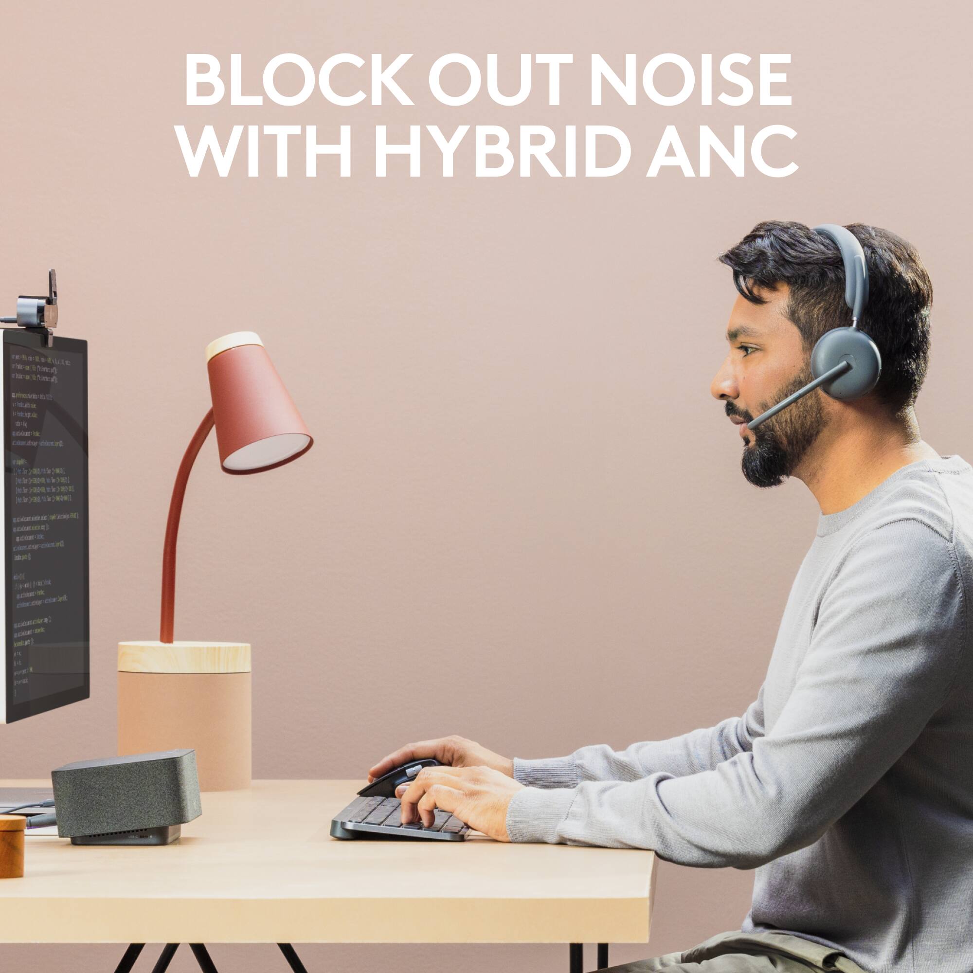 Block out noise with Hybrid ANC.
