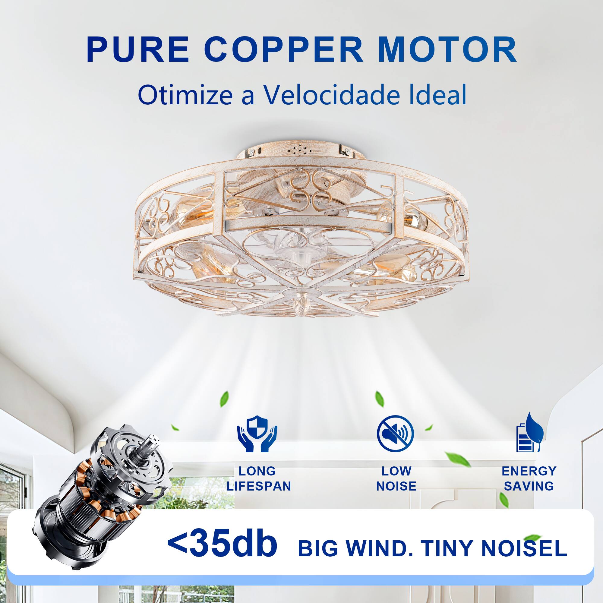 PURE COPPER MOTOR  
Otimiza a Velocidade Ideal  

LONG LIFESPAN  
LOW NOISE  
ENERGY SAVING  

<35db  
BIG WIND. TINY NOISE