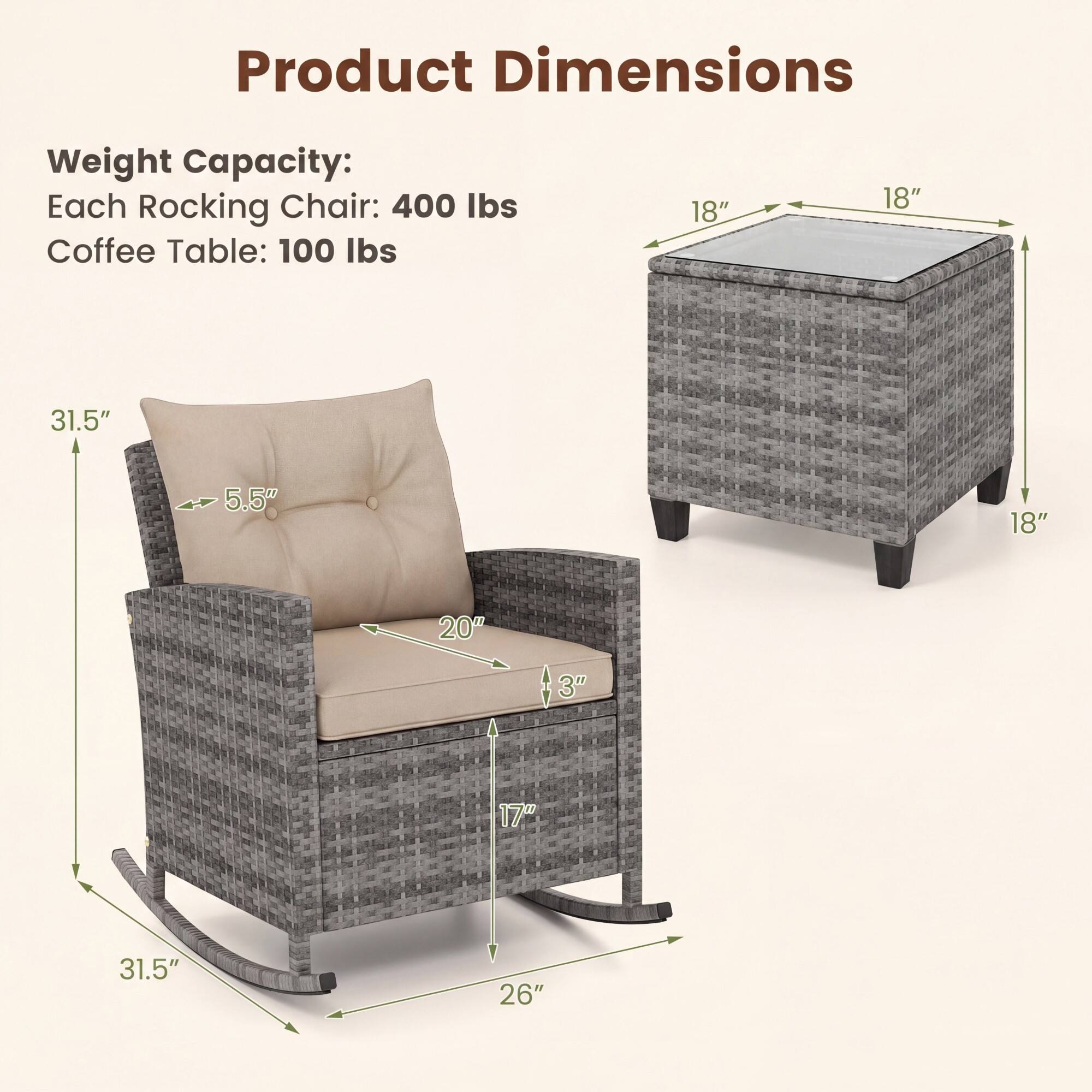 Product Dimensions

Weight Capacity:
Each Rocking Chair: 400 lbs
Coffee Table: 100 lbs

18" x 18" x 18"
31.5" x 5.5" x 20" x 3" x 17" x 26"