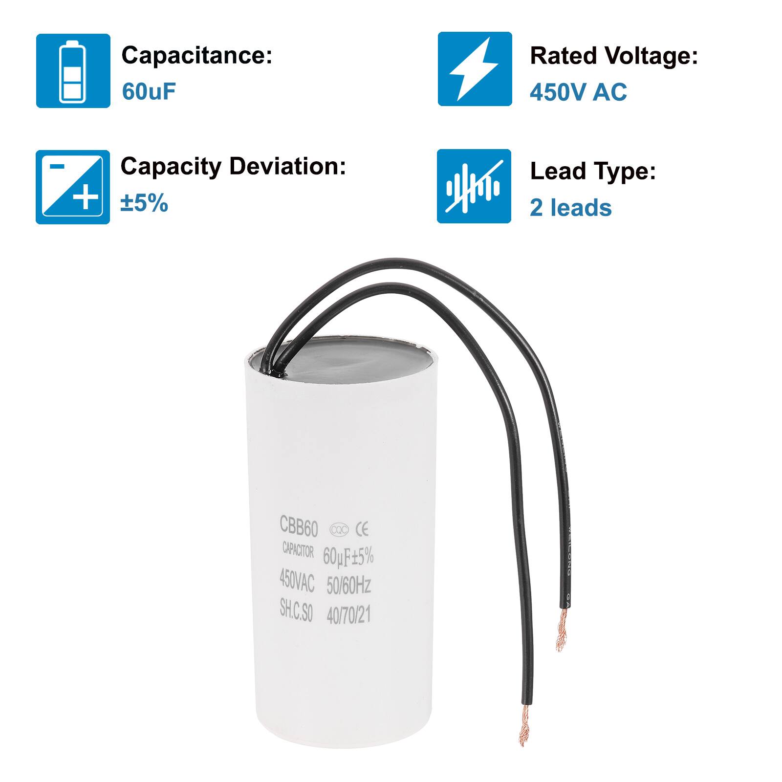 Capacitance: 60uF  
Rated Voltage: 450V AC  
Capacity Deviation: +5%  
Lead Type: 2 leads  

CBB60  
CAPACITOR 60uF±5%  
450VAC 50/60Hz  
SH.C.SO 40/70/21