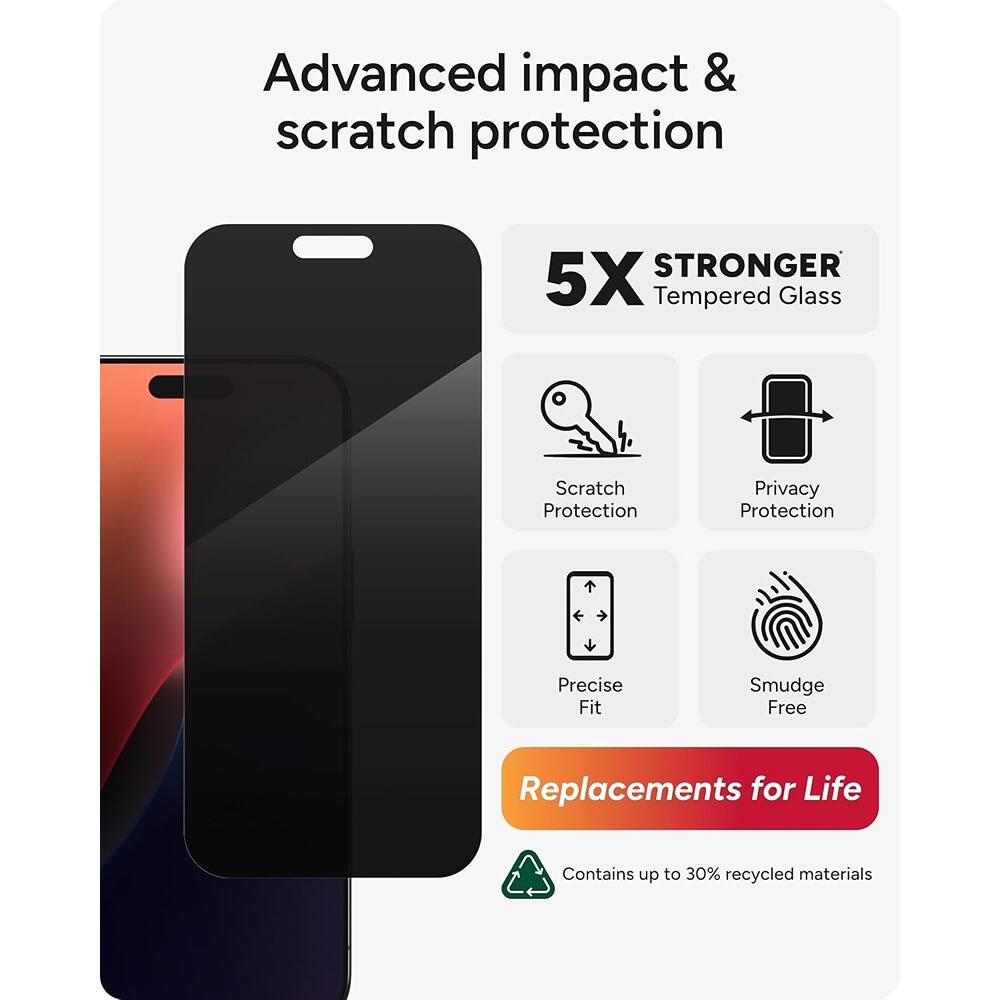 Advanced impact & scratch protection

5X STRONGER Tempered Glass

- Scratch Protection
- Privacy Protection
- Precise Fit
- Smudge Free

Replacements for Life

Contains up to 30% recycled materials