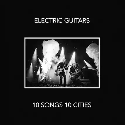ELECTRIC GUITARS
10 SONGS 10 CITIES
