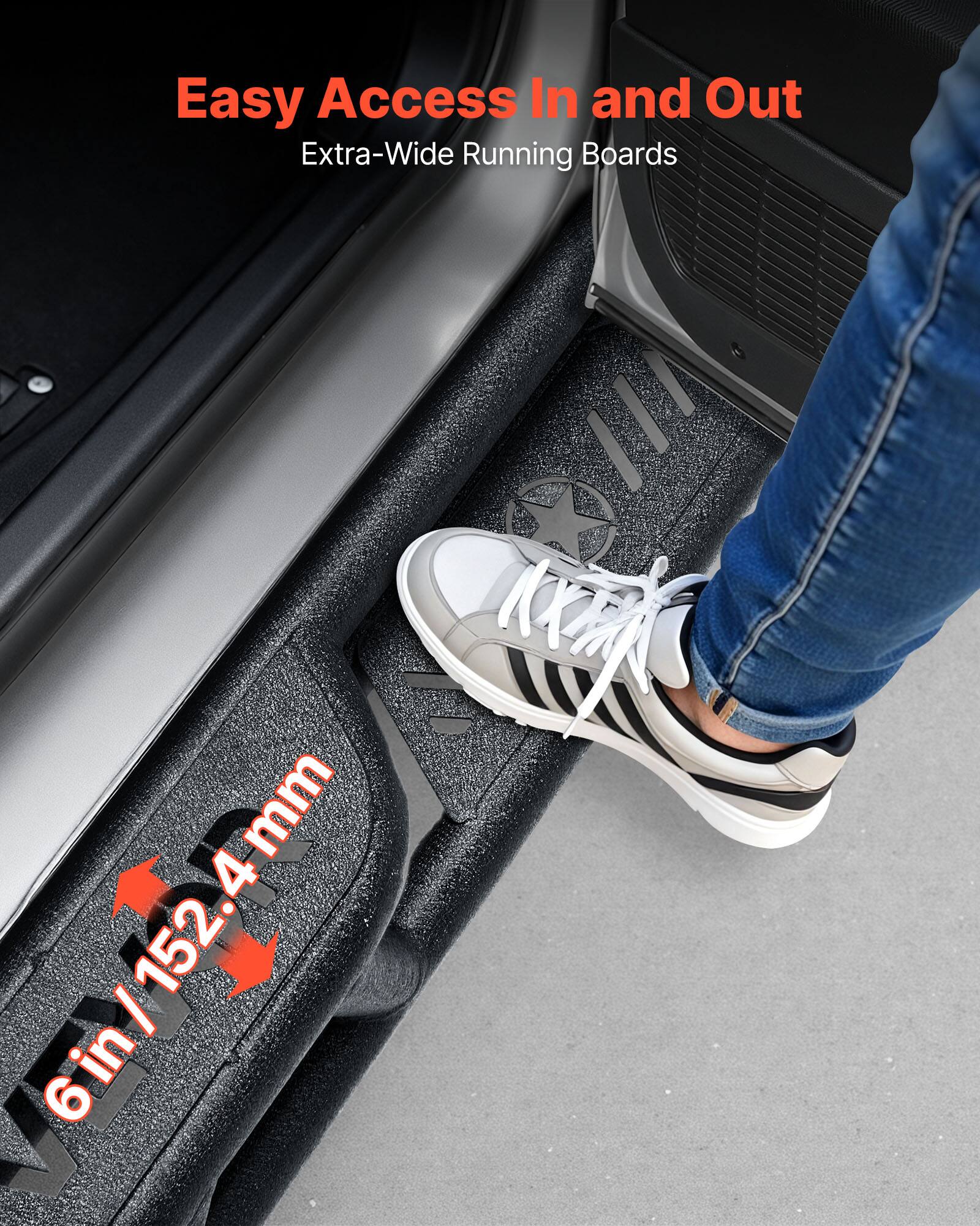 Easy Access In and Out  
Extra-Wide Running Boards  
6 in / 152.4 mm