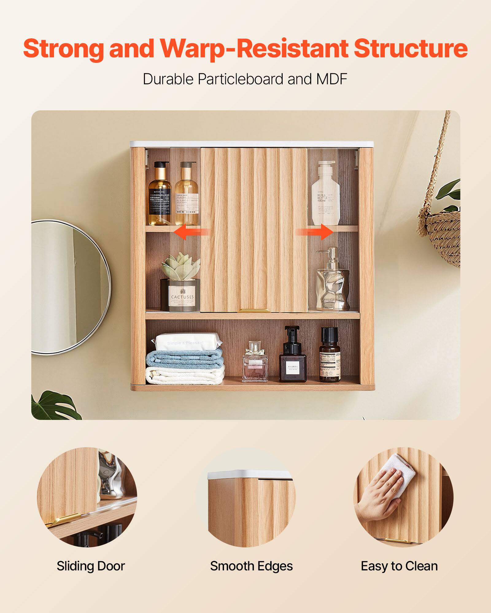 Strong and Warp-Resistant Structure  
Durable Particleboard and MDF  

Sliding Door  
Smooth Edges  
Easy to Clean