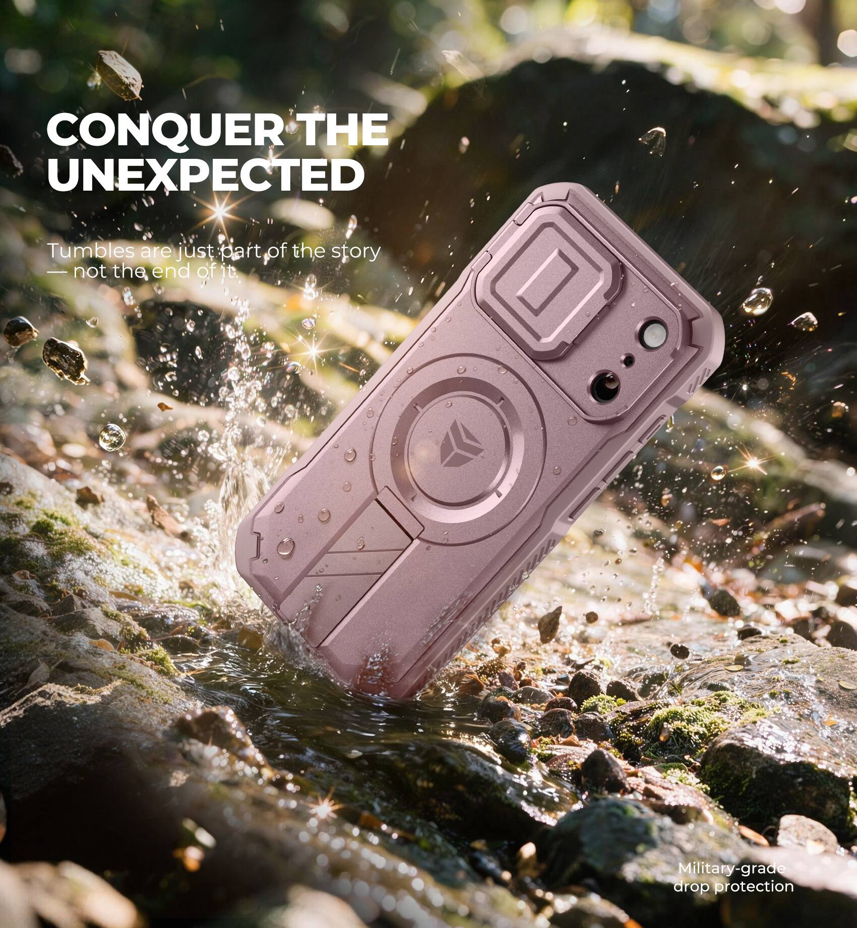 CONQUER THE UNEXPECTED

Tumbles are just part of the story - not the end of it.

Military-grade drop protection