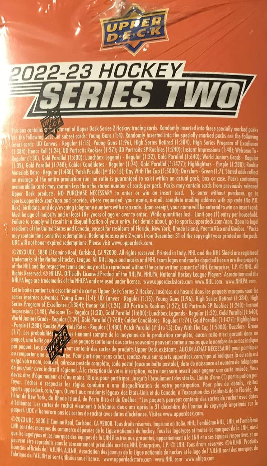 UPPER D.E.C.K  
2022-23 HOCKEY SERIES TWO  

This box contains a random assortment of Upper Deck Series 2 Hockey trading cards, randomly inserted into these specially marked packs:  
- Upper Hockey (1:15)  
- Young Guns (1:96)  
- Retired (1:384)  
- Program Excellence (1:24)  
- Portraits Rookies (1:27)  
- Portraits Rookies (1:240)  
- Impressions (1:48)  
- Welcome (1:30)  
- Parallel (1:600)  
- Lunchbox (1:32)  
- Parallel (1:640)  
- Juniors (1:39)  
- Parallel (1:768)  
- Regular (1:74)  
- Parallel (1:1477)  
- Highlighters (1:288)  
- Materials Parallel (1:5000)  

Dazzlers production guaranteed containing memorabilia number previously released products.  

PURCHASE NECESSARY without purchase, sports.upperdeck.com/npn provide, requested