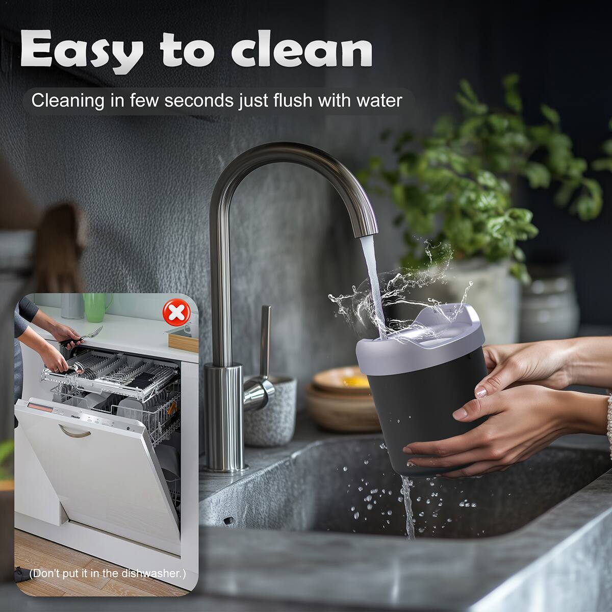 Easy to clean  
Cleaning in few seconds just flush with water  
(Don't put it in the dishwasher.)