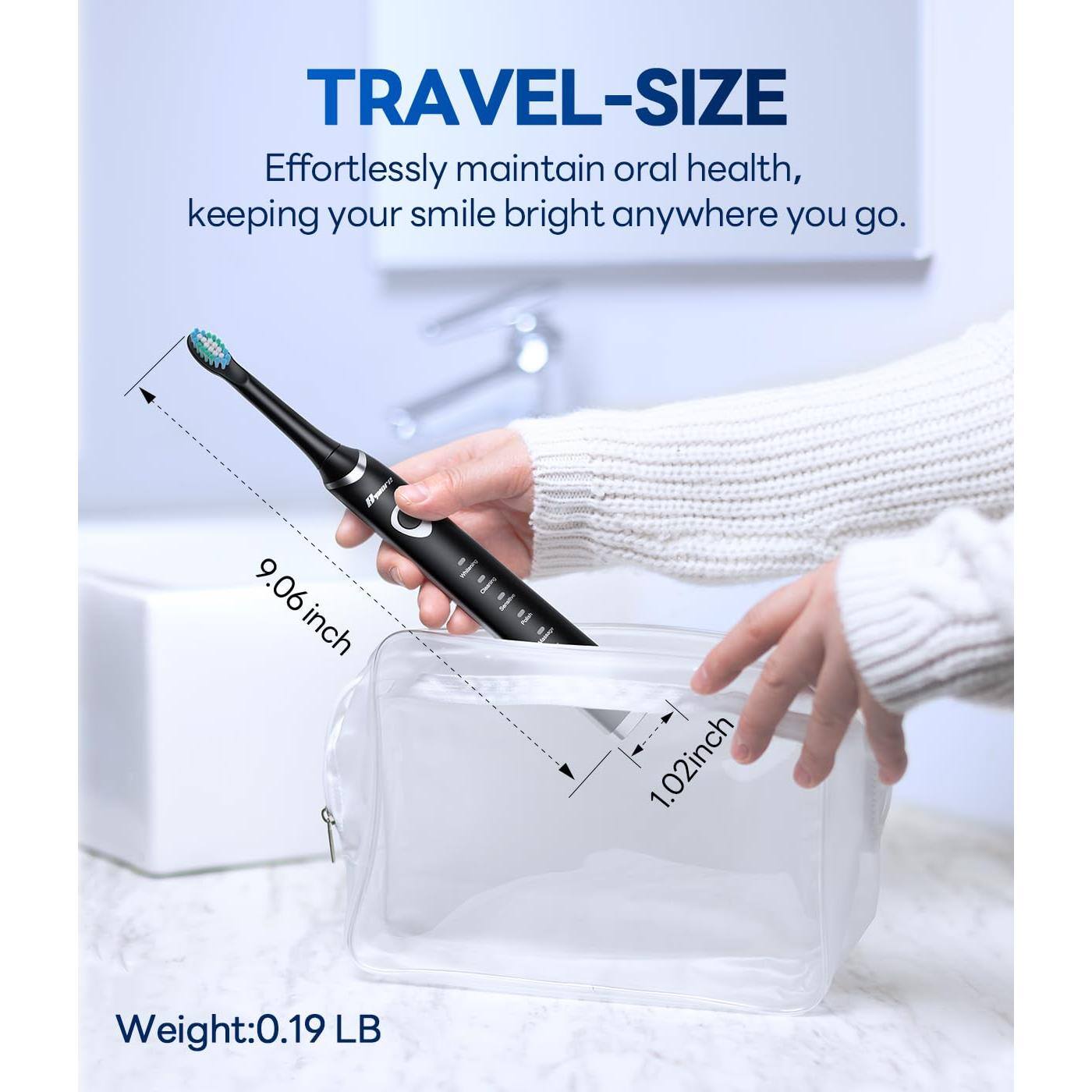TRAVEL-SIZE  
Effortlessly maintain oral health, keeping your smile bright anywhere you go.  

9.06 inch  
1.02 inch  

Weight: 0.19 LB
