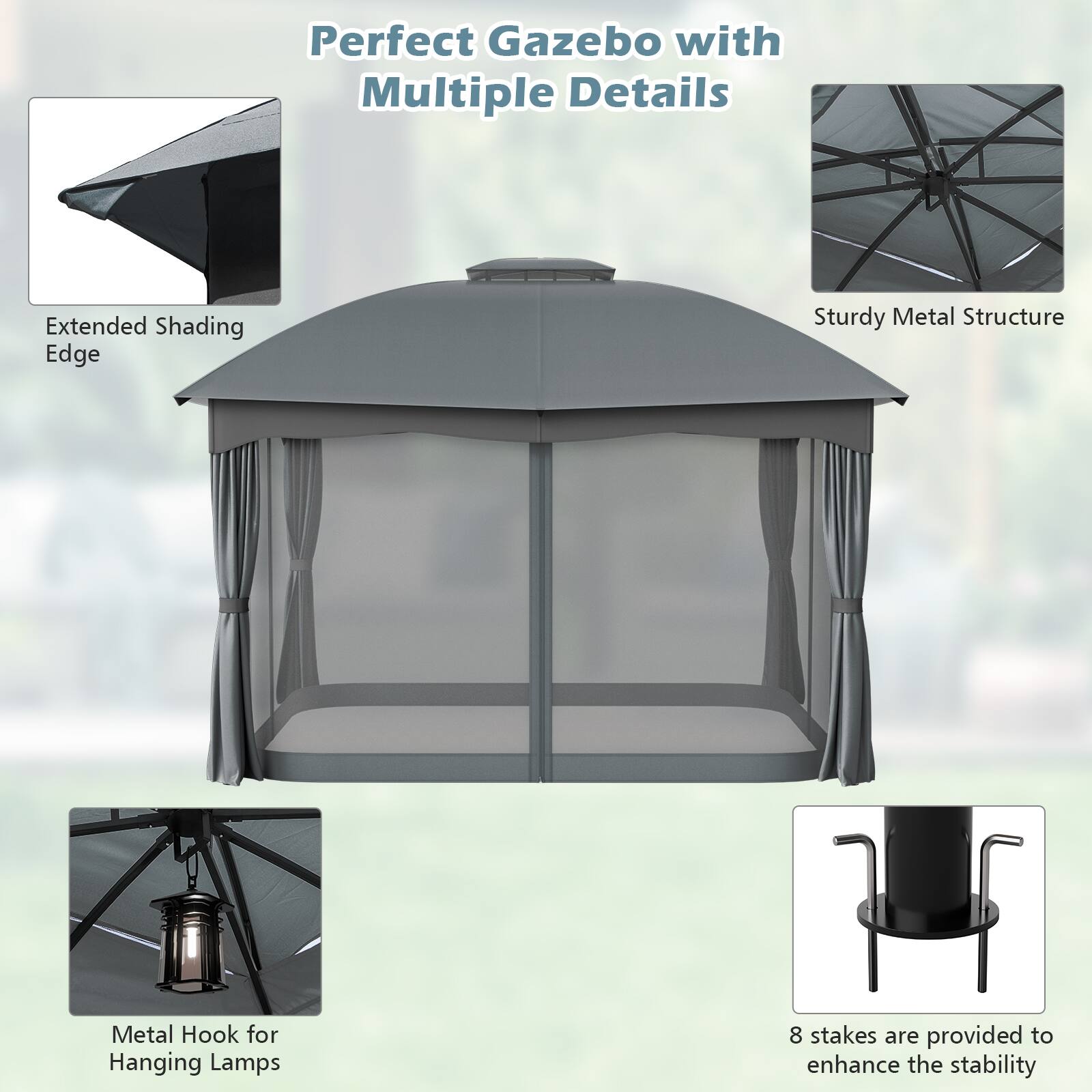 Perfect Gazebo with Multiple Details
Extended Shading Edge
Sturdy Metal Structure
Metal Hook for Hanging Lamps
8 stakes are provided to enhance the stability