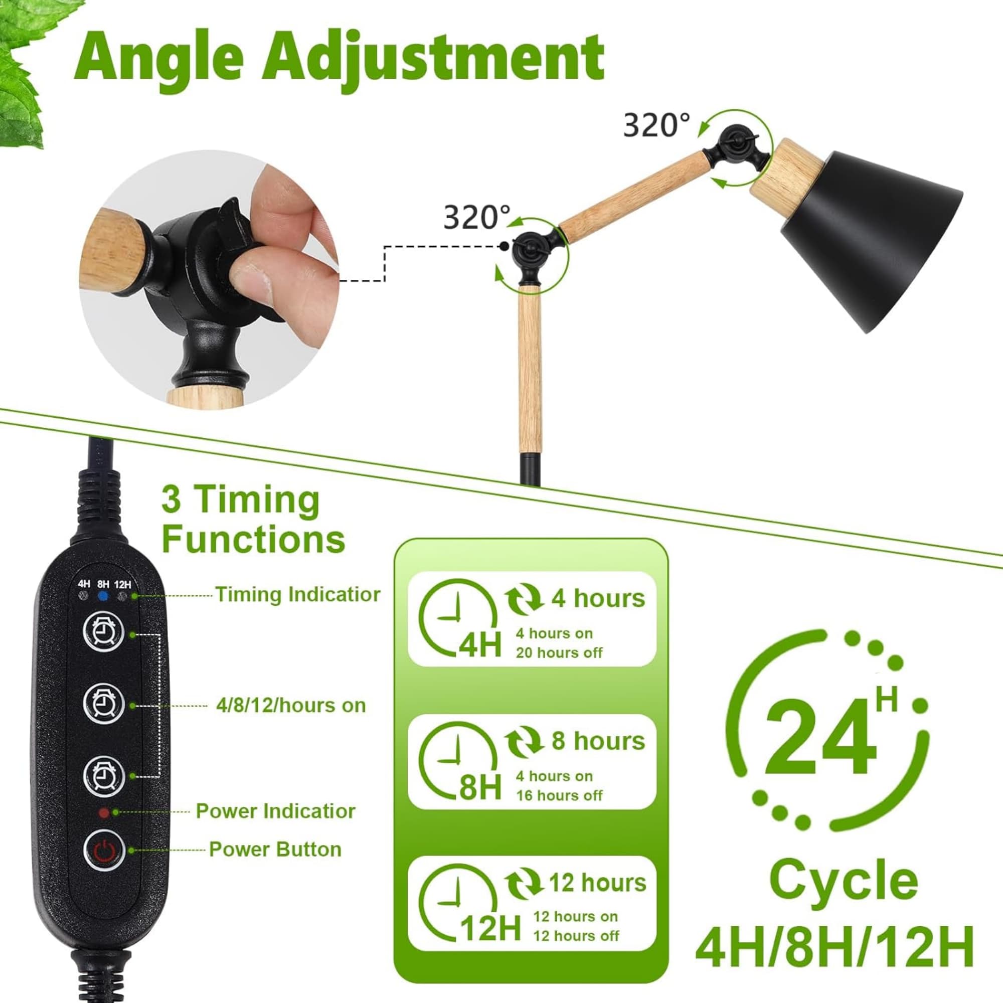 Angle Adjustment 320°

3 Timing Functions

- Timing Indicator
  - 4 hours: 4 hours on, 20 hours off
  - 8 hours: 4 hours on, 16 hours off
  - 12 hours: 12 hours on, 12 hours off

- Power Indicator
- Power Button

24H Cycle

4H/8H/12H