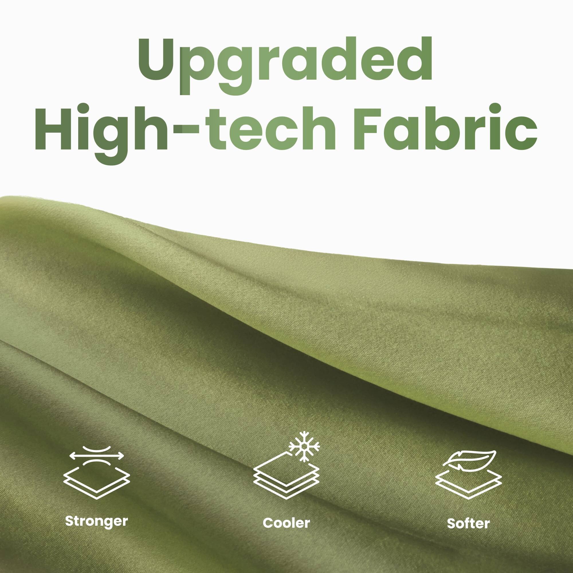 Upgraded High-tech Fabric

- Stronger
- Cooler
- Softer