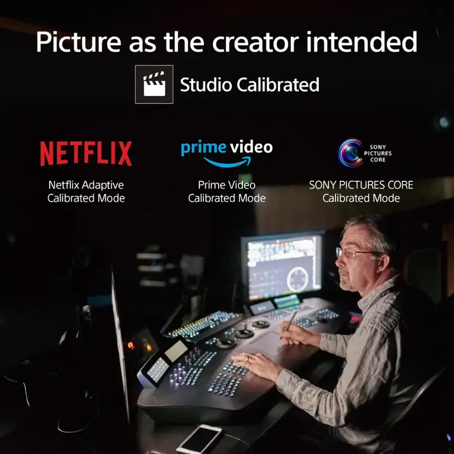 Picture as the creator intended: Studio Calibrated
NETFLIX: Netflix Adaptive Calibrated Mode
Prime Video: Prime Video Calibrated Mode
SONY PICTURES CORE: Sony Pictures Core Calibrated Mode