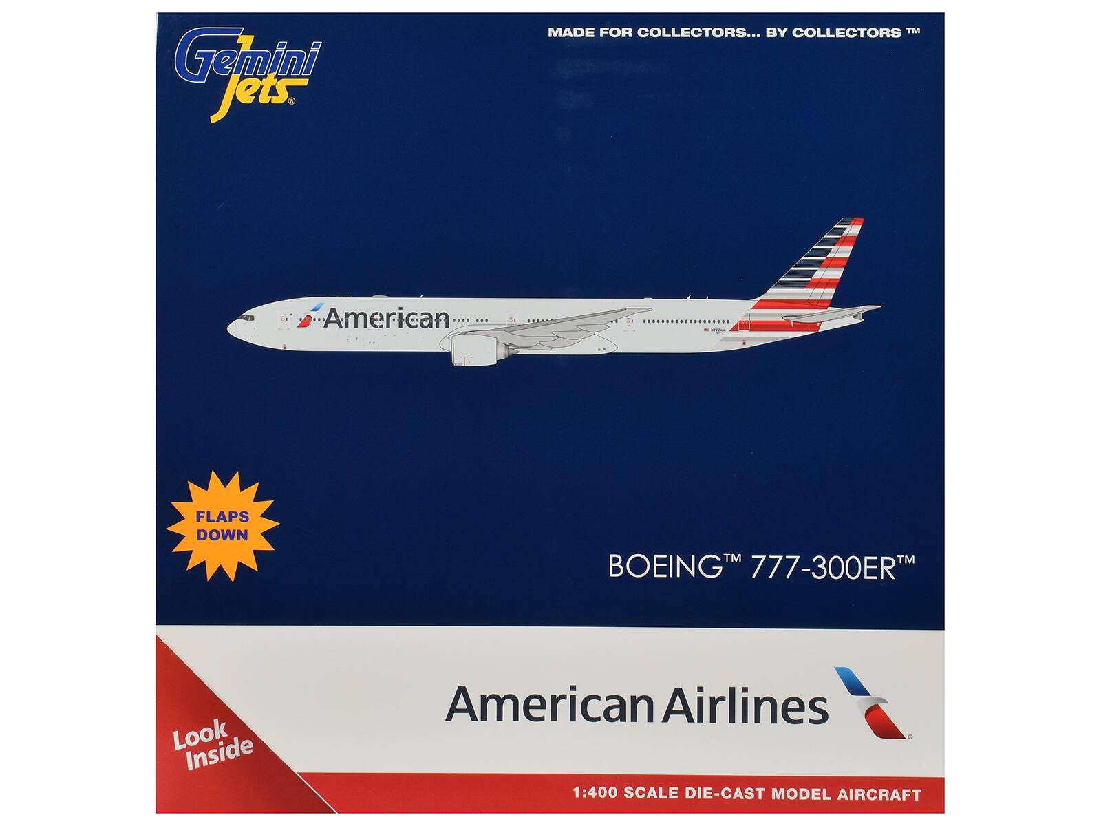 Gemini Jets  
MADE FOR COLLECTORS... BY COLLECTORS  
American  
FLAPS DOWN  
TM TM BOEING 777-300ER  
Look Inside  
American Airlines 1:400 SCALE DIE-CAST MODEL AIRCRAFT