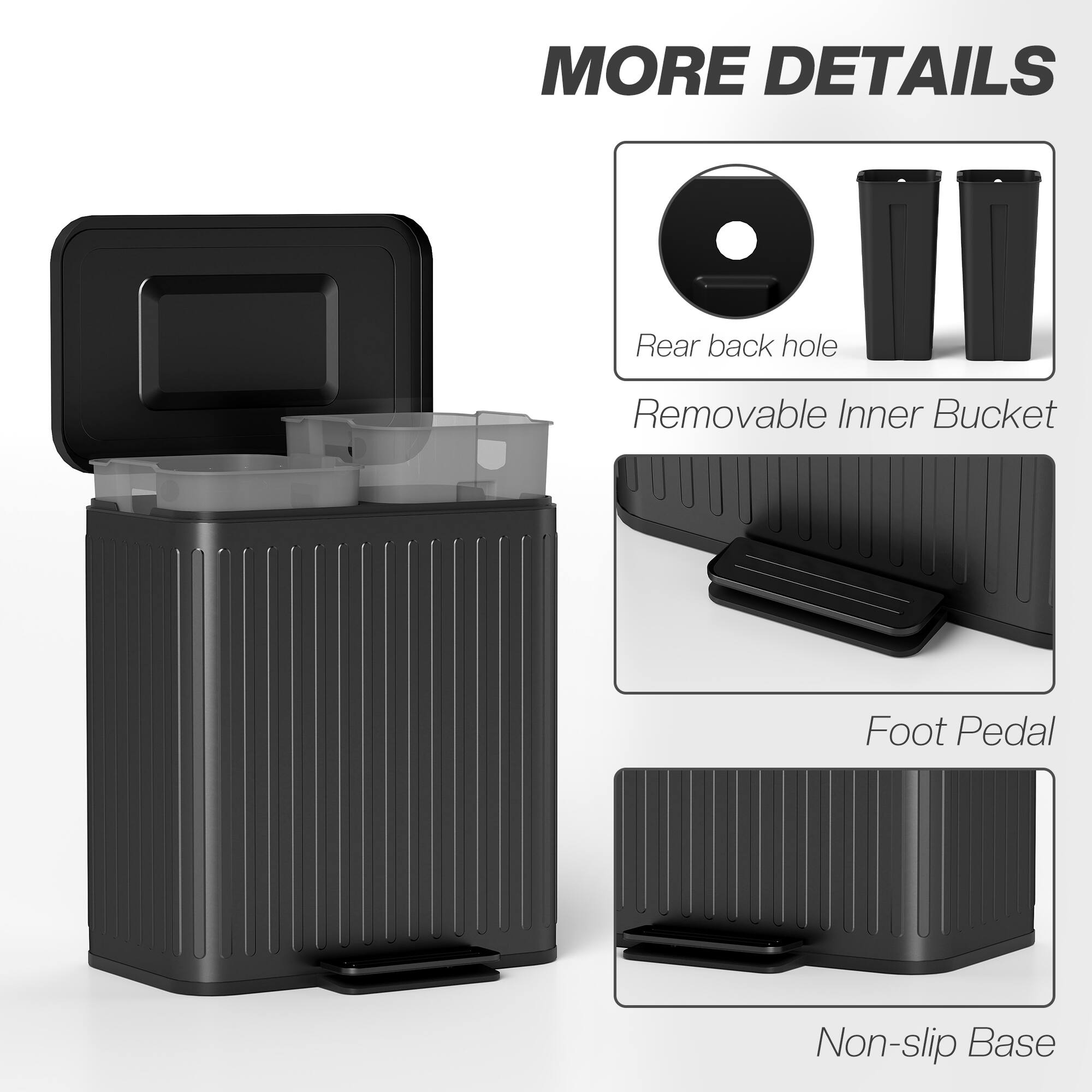MORE DETAILS
- Rear back hole
- Removable Inner Bucket
- Foot Pedal
- Non-slip Base