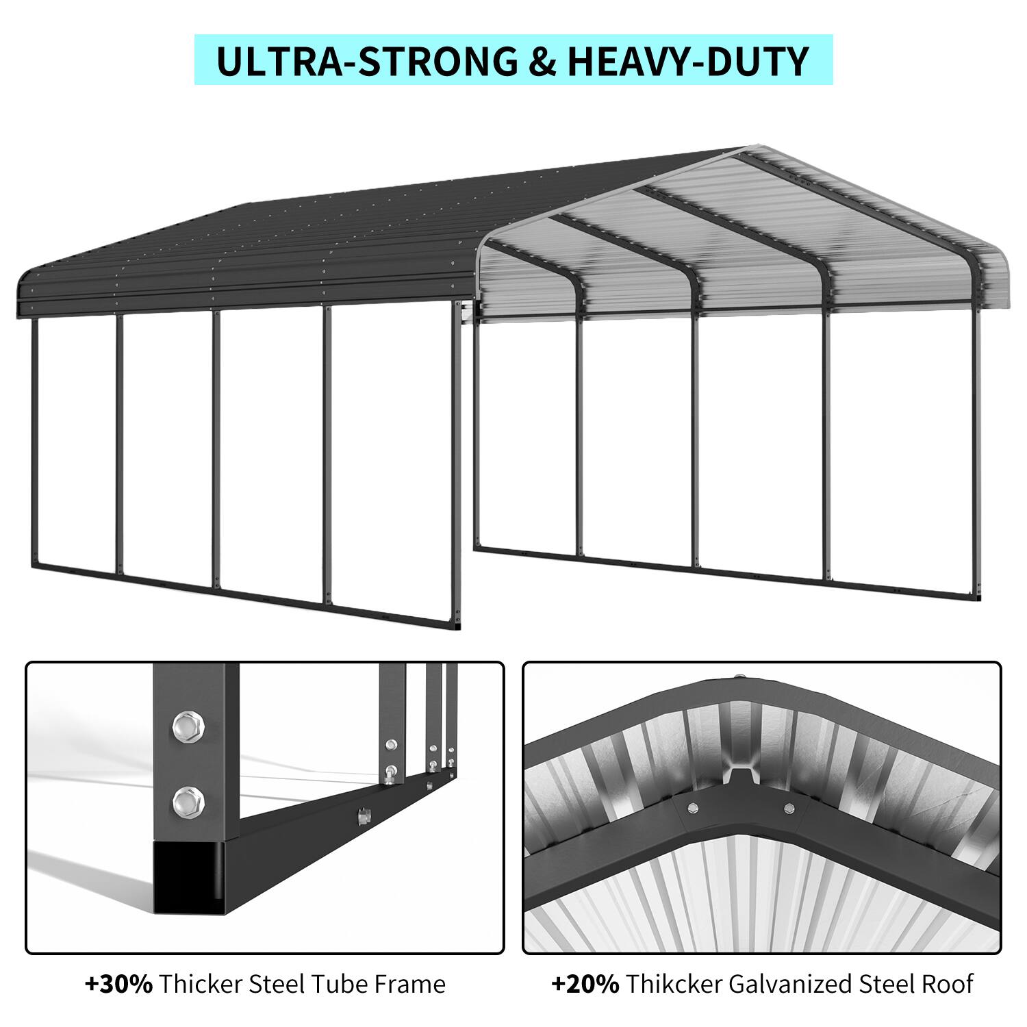 ULTRA-STRONG & HEAVY-DUTY

+30% Thicker Steel Tube Frame

+20% Thicker Galvanized Steel Roof