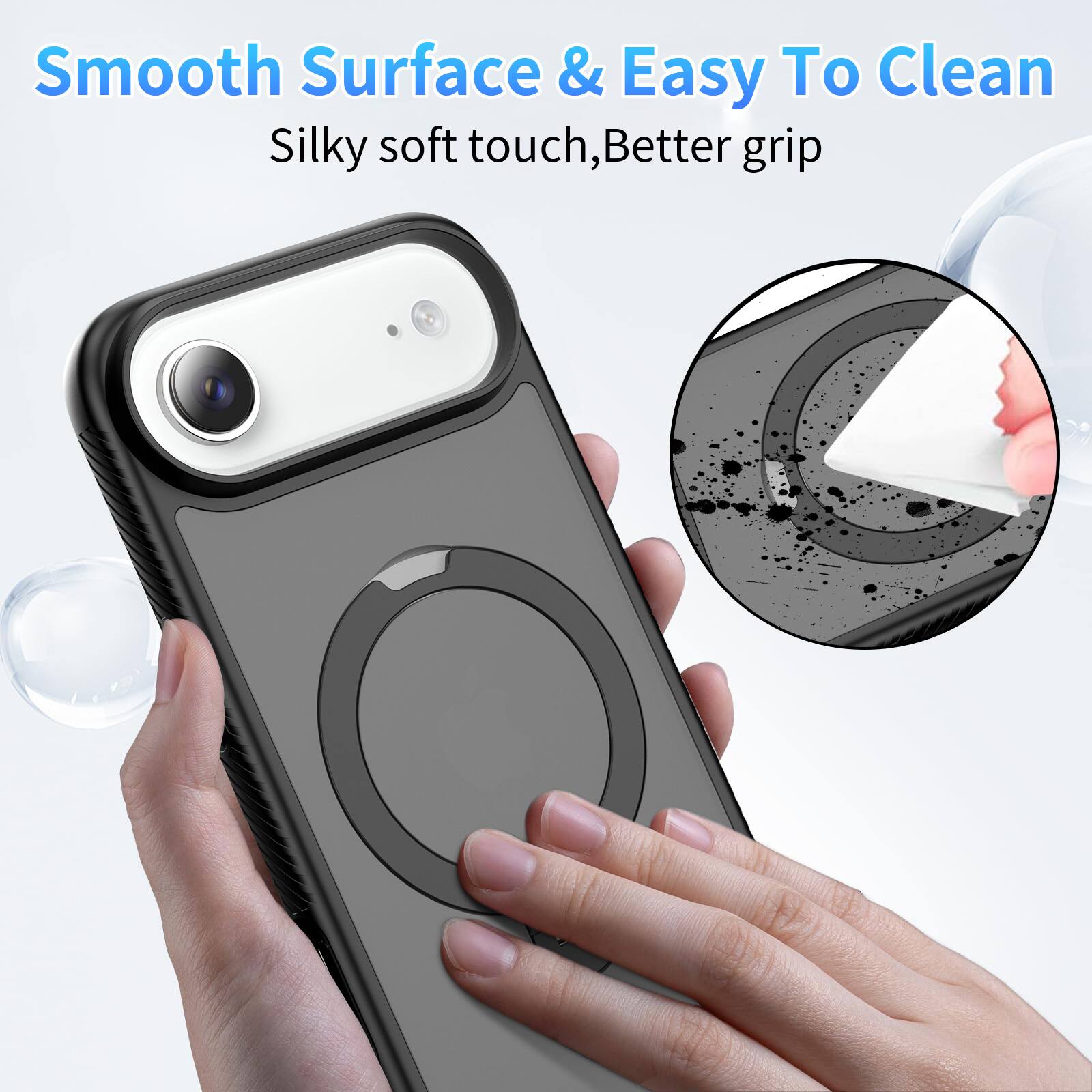 Smooth Surface & Easy To Clean  
Silky soft touch, Better grip