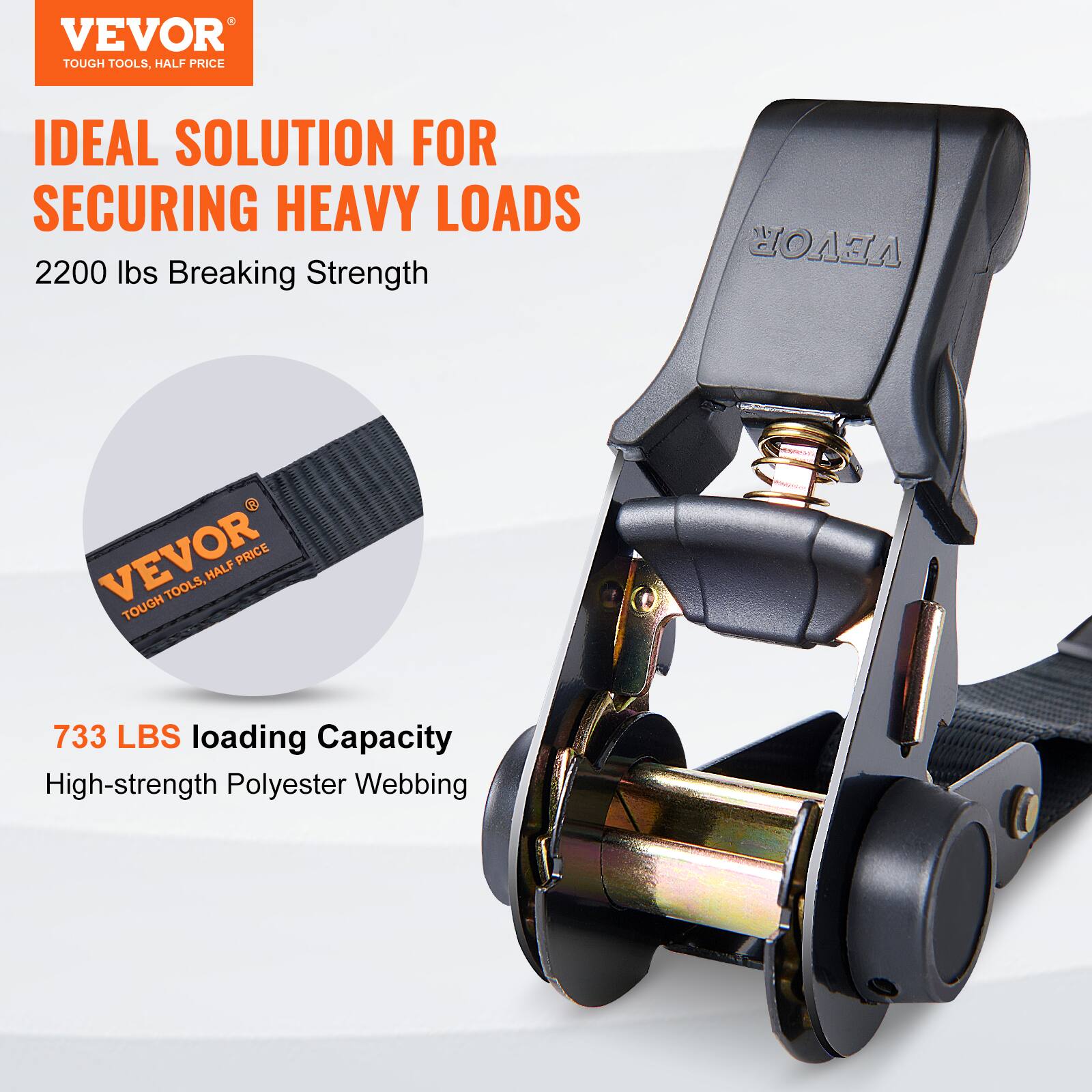 VEVOR  
TOUGH TOOLS, HALF PRICE  

IDEAL SOLUTION FOR SECURING HEAVY LOADS  
2200 lbs Breaking Strength  

733 LBS Loading Capacity  
High-strength Polyester Webbing