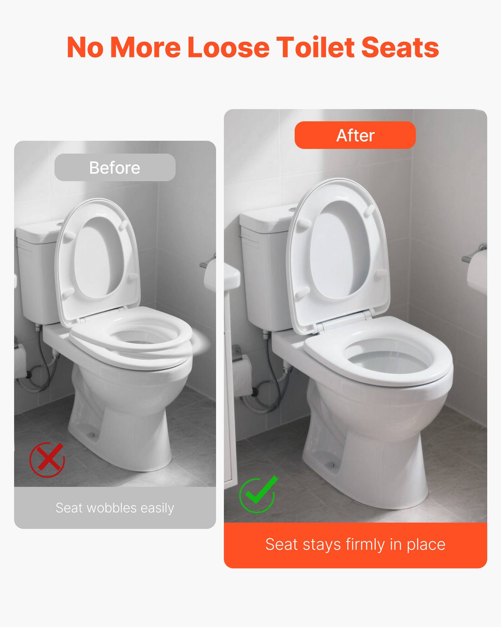 No More Loose Toilet Seats

Before
Seat wobbles easily

After
Seat stays firmly in place
