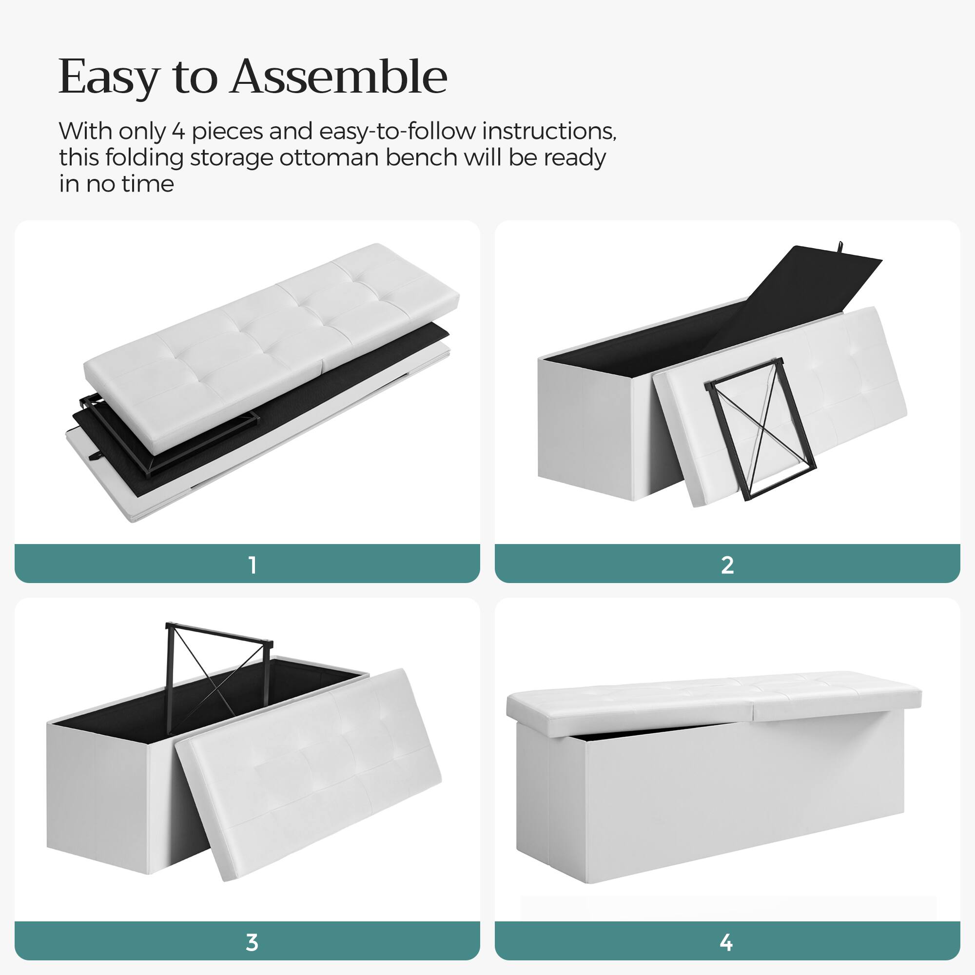 Easy to Assemble

With only 4 pieces and easy-to-follow instructions, this folding storage ottoman bench will be ready in no time

1
2
3
4