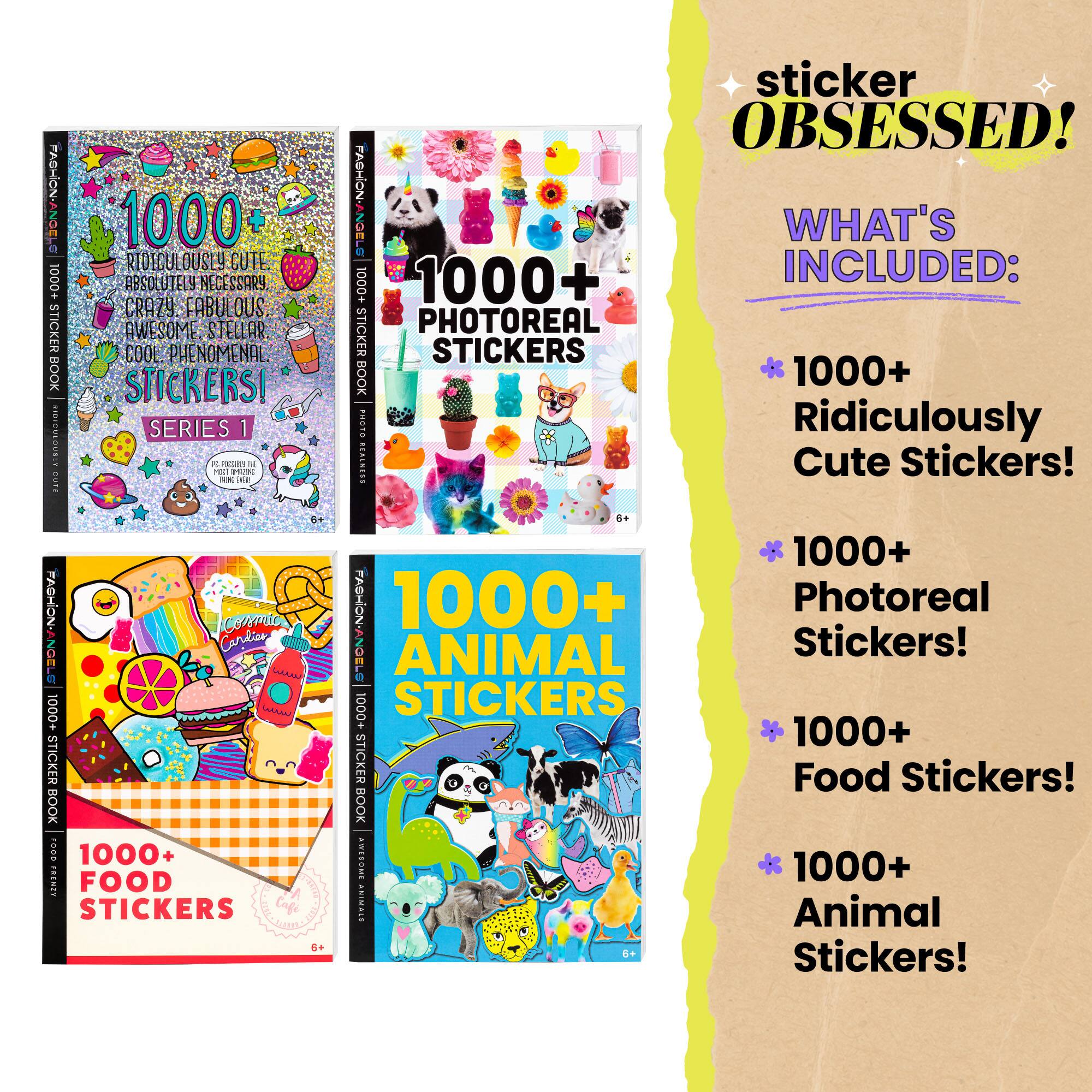 Sticker Obsessed!: 1000+ Sticker Book Series 1

What's Included:

* 1000+ Photoreal Stickers!
* 1000+ Ridiculously Cute Stickers!
* 1000+ Absolutely Necessary Stickers!
* 1000+ Crazy, Fabulous, Awesome Stickers!
* 1000+ Stellar Stickers!

1000+ Animal Stickers!
1000+ Food Stickers!
1000+ Photoreal Stickers!
