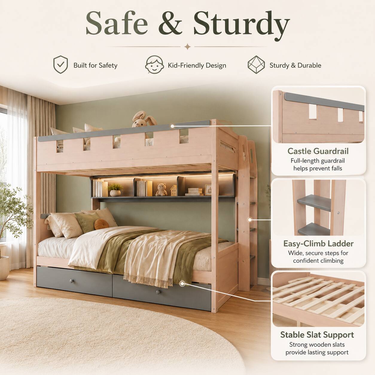 Safe & Sturdy

Built for Safety
Kid-Friendly Design
Sturdy & Durable

Castle Guardrail
Full-length guardrail helps prevent falls

Easy-Climb Ladder
Wide, secure steps for confident climbing

Stable Slat Support
Strong wooden slats provide lasting support