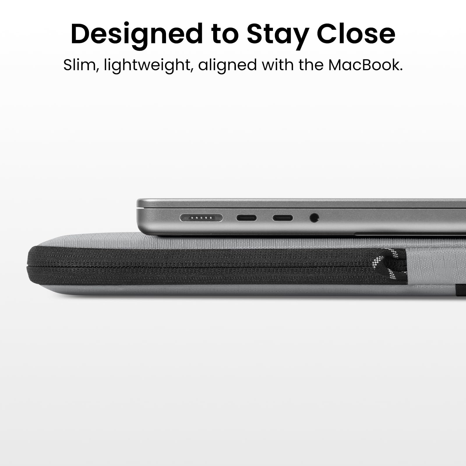 Designed to Stay Close  
Slim, lightweight, aligned with the MacBook.
