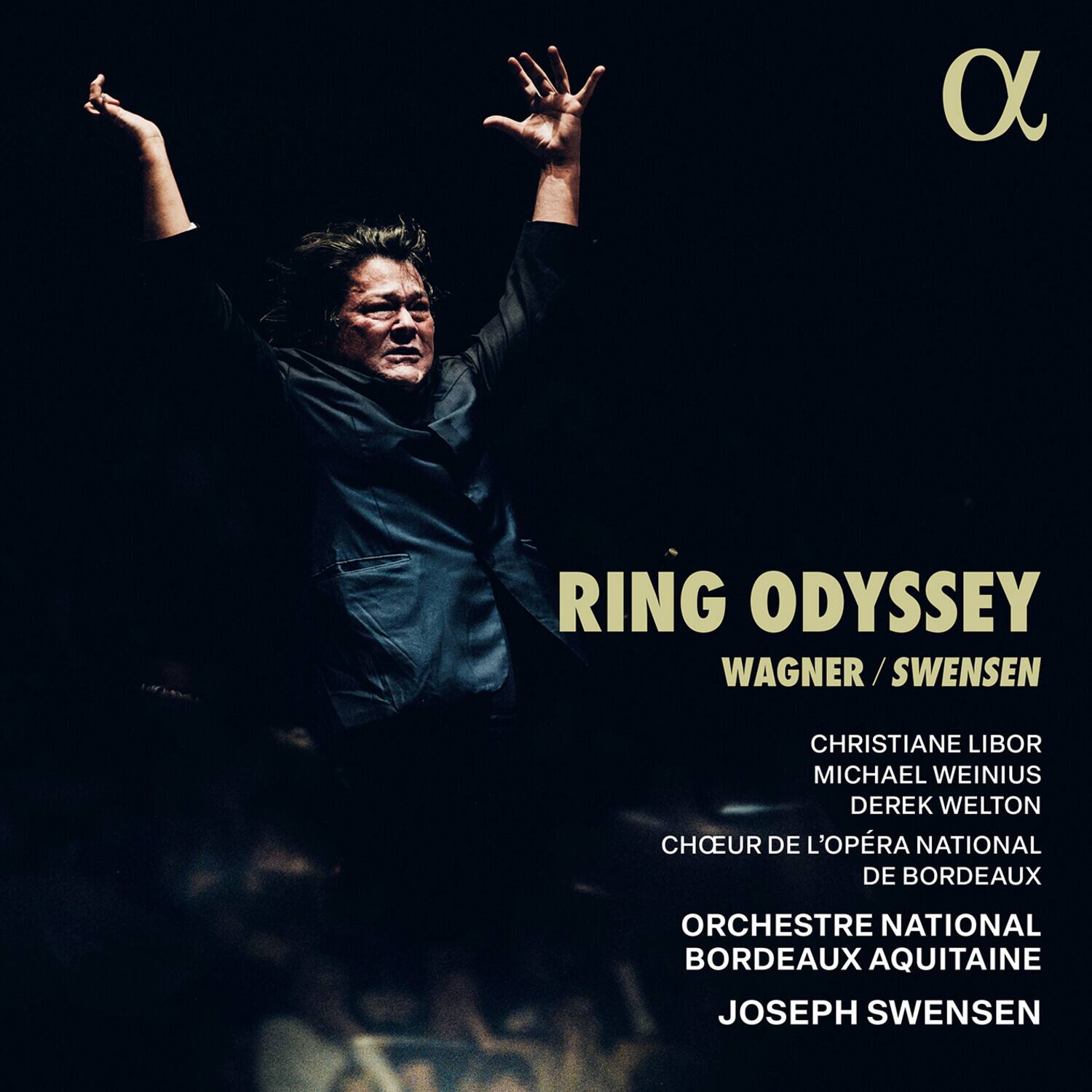RING ODYSSEY  
WAGNER / SWENSEN  

CHRISTIANE LIBOR  
MICHAEL WEINIUS  
DEREK WELTON  
CHŒUR DE L'OPÉRA NATIONAL DE BORDEAUX  

ORCHESTRE NATIONAL BORDEAUX AQUITAINE  
JOSEPH SWENSEN