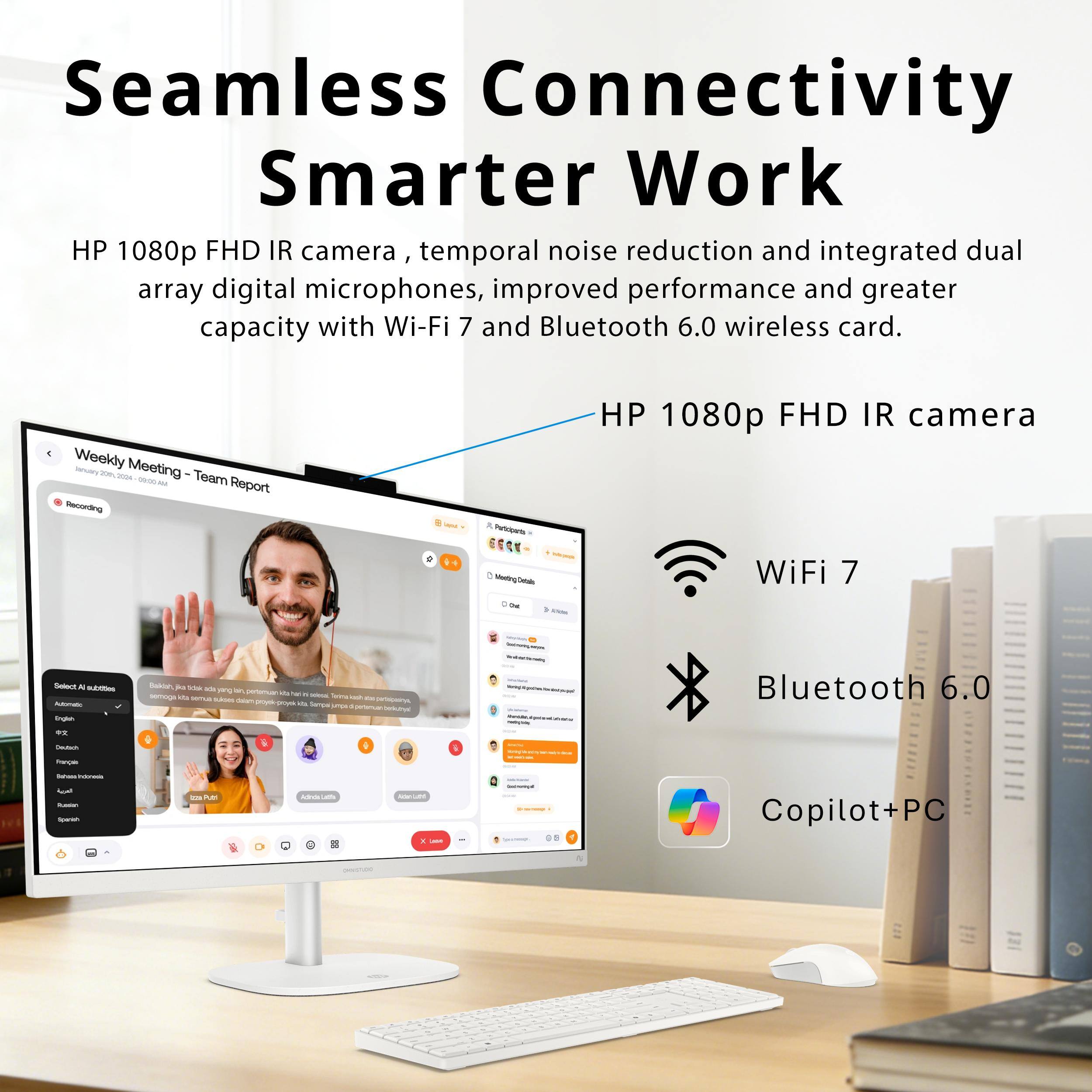 Seamless Connectivity Smarter Work  
HP 1080p FHD IR camera, temporal noise reduction and integrated dual array digital microphones, improved performance and greater capacity with Wi-Fi 7 and Bluetooth 6.0 wireless card.

Weekly Meeting 08:00 Team Report Recording  
Partoperts  
HP 1080p FHD IR camera  
Meeting  
WiFi 7  
Bluetooth 6.0  
Copilot+PC