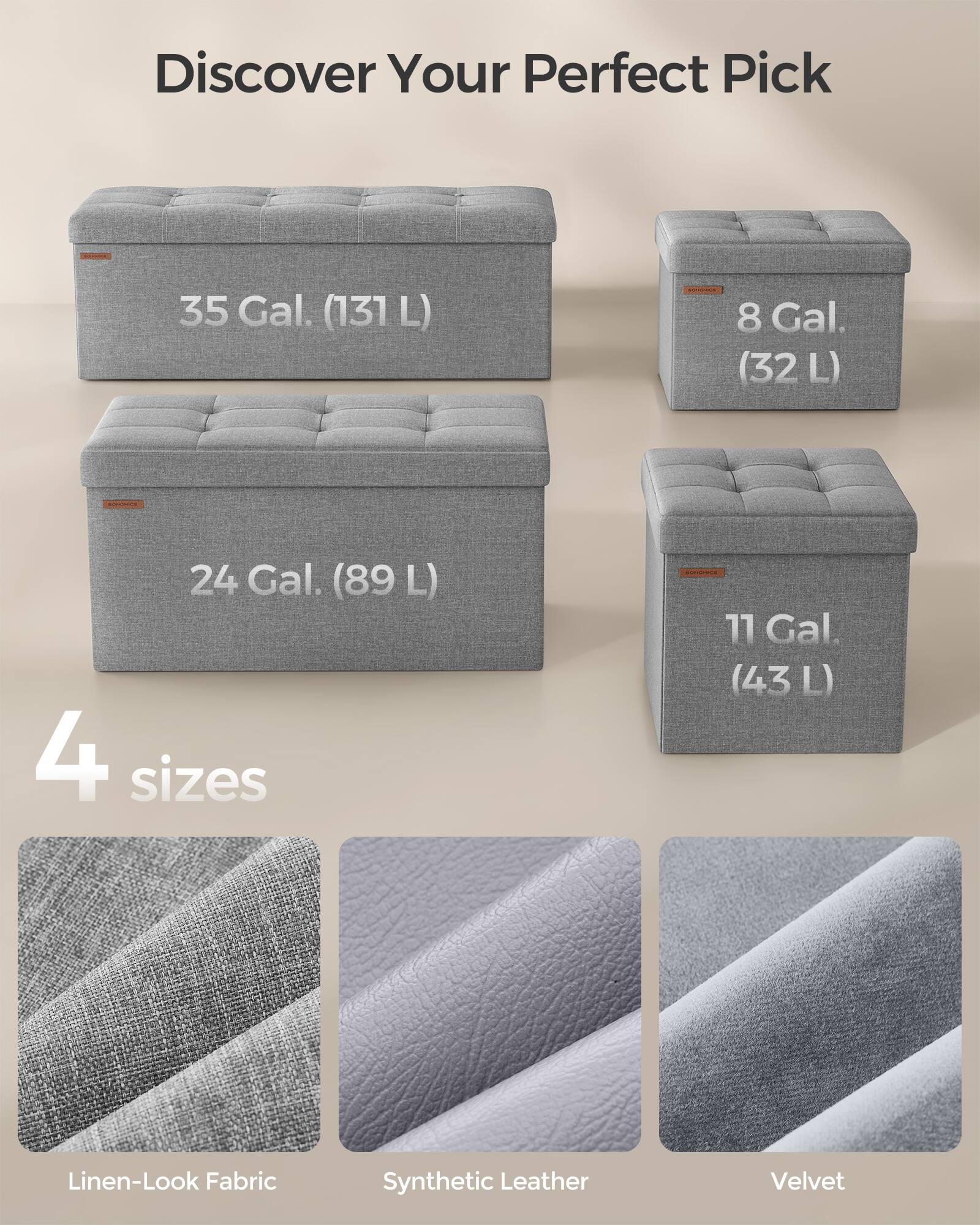 Discover Your Perfect Pick

35 Gal. (131 L)

8 Gal. (32 L)

24 Gal. (89 L)

11 Gal. (43 L)

4 sizes

Linen-Look Fabric

Synthetic Leather

Velvet